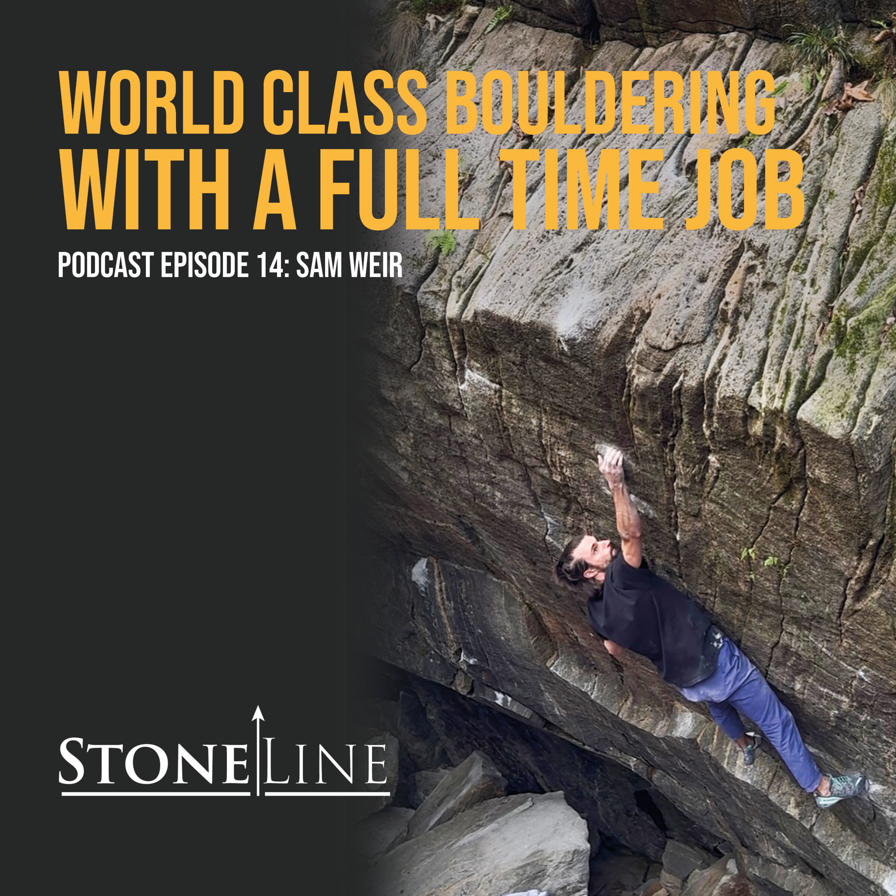 The World’s Strongest Weekend Warrior – StoneLine Podcast Episode 14 – Sam Weir