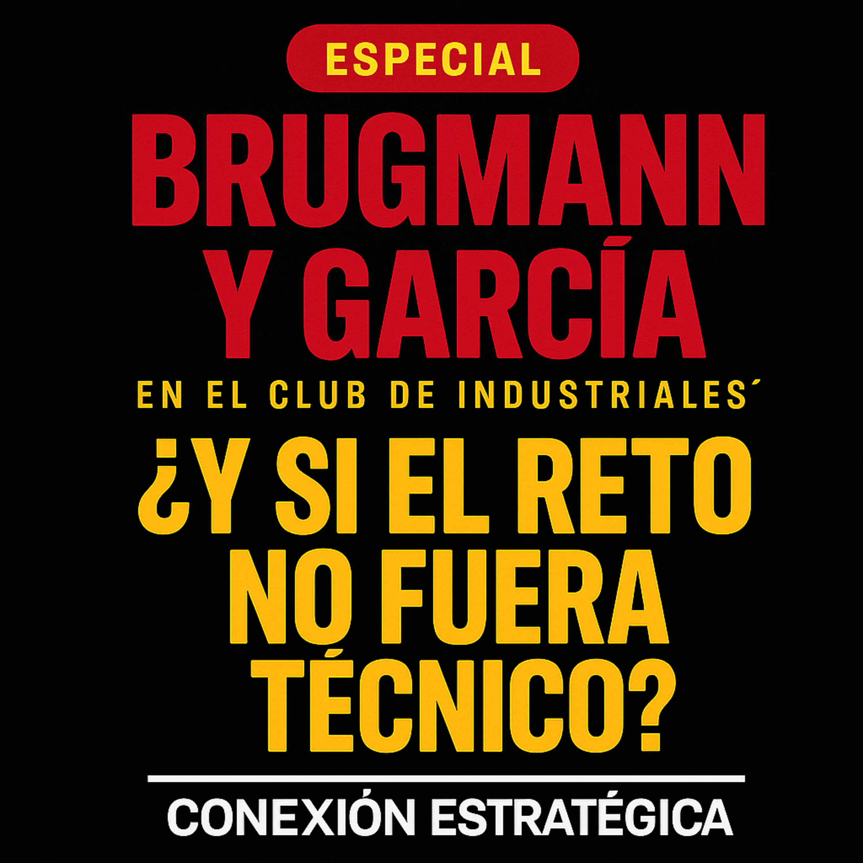 Brugmann y García en el Club de Industriales: ¿Y si el reto no fuera técnico? episode artwork
