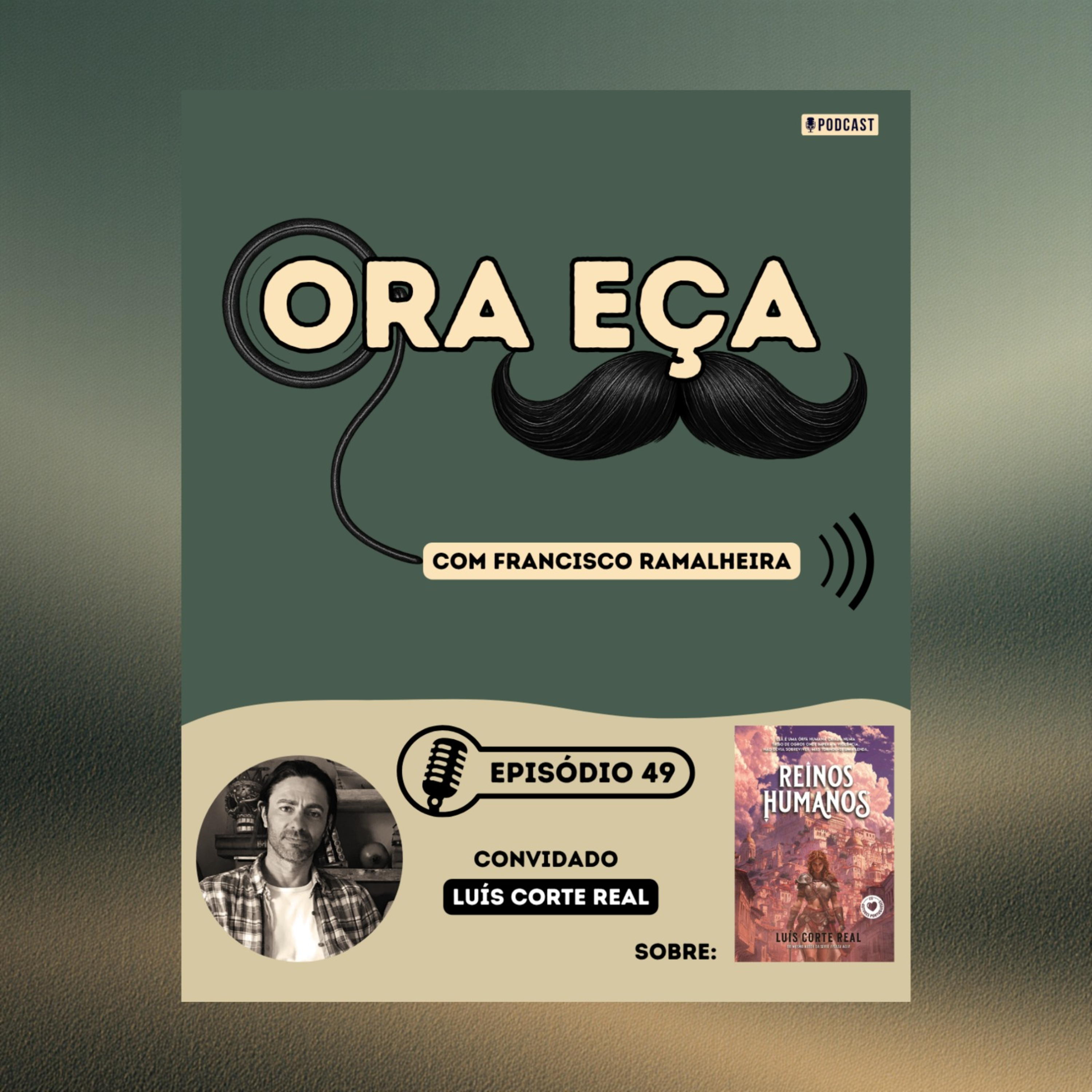 49- Ora Eça, Luís Corte Real! - Edição "Reinos Humanos"
