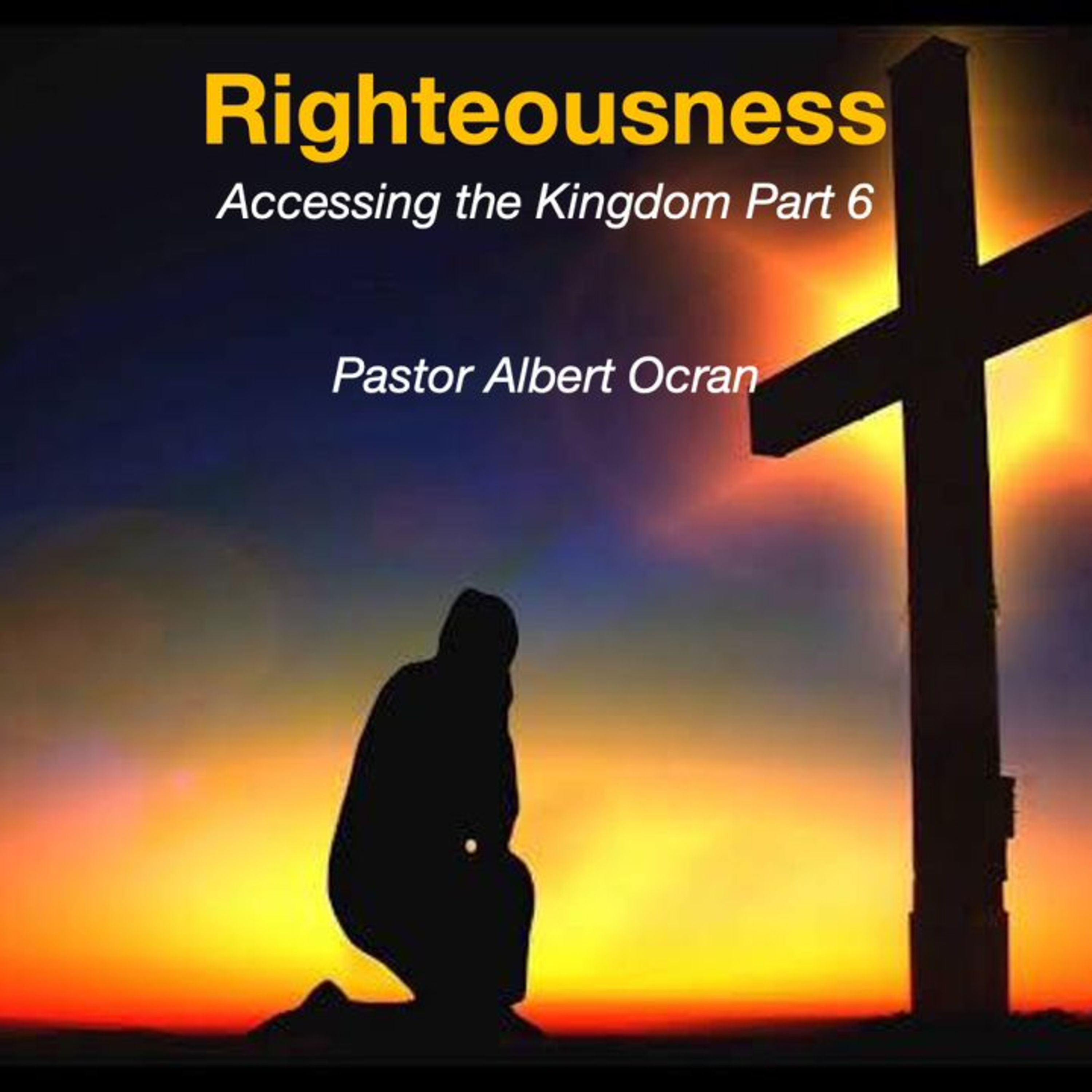  Righteousness - Accessing the Kingdom Part 6 episode artwork