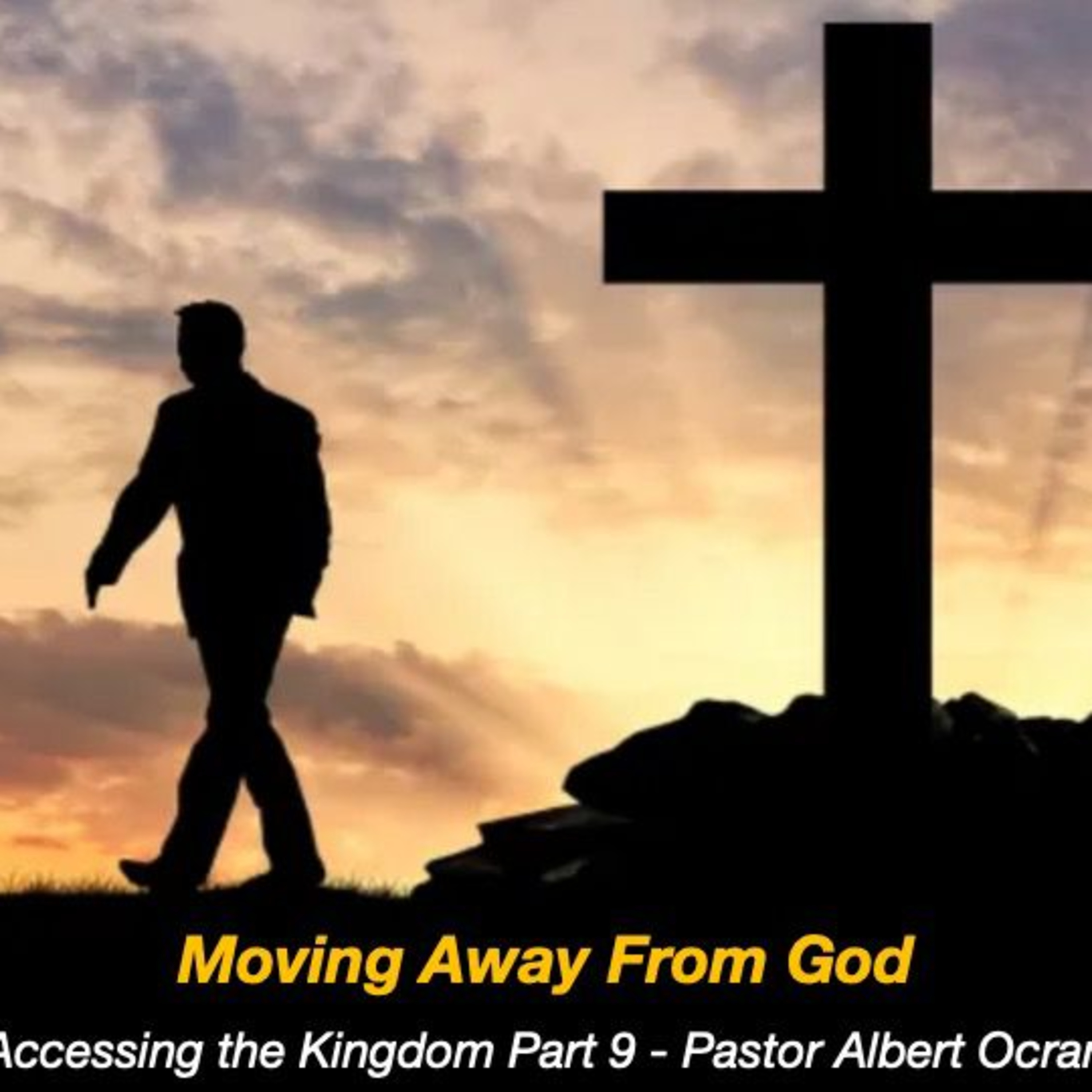 Moving Away from God - Accessing the Kingdom || Part 9 episode artwork