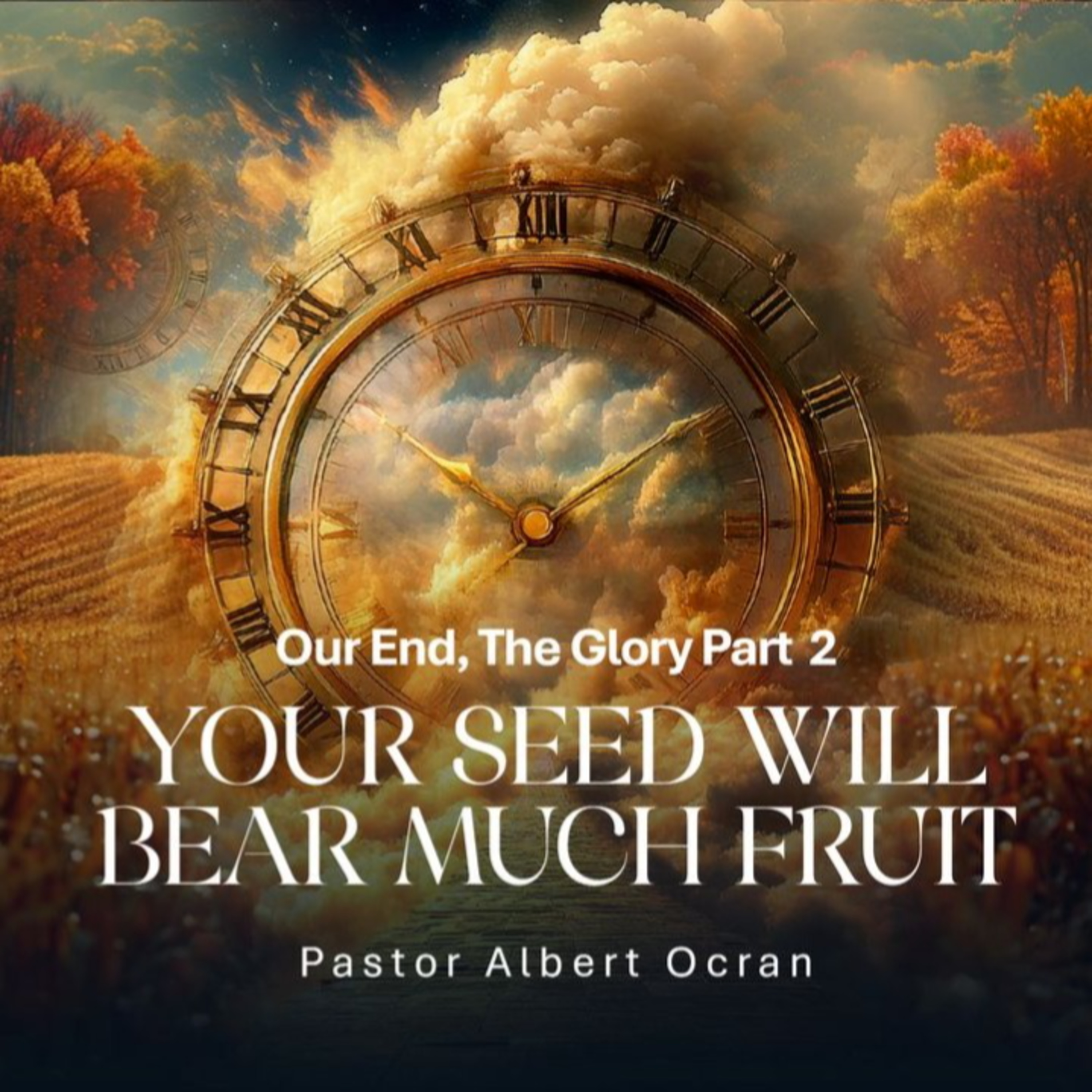 Your Seed Will Bear Much Fruit - Our End, The Glory || Part 2 episode artwork