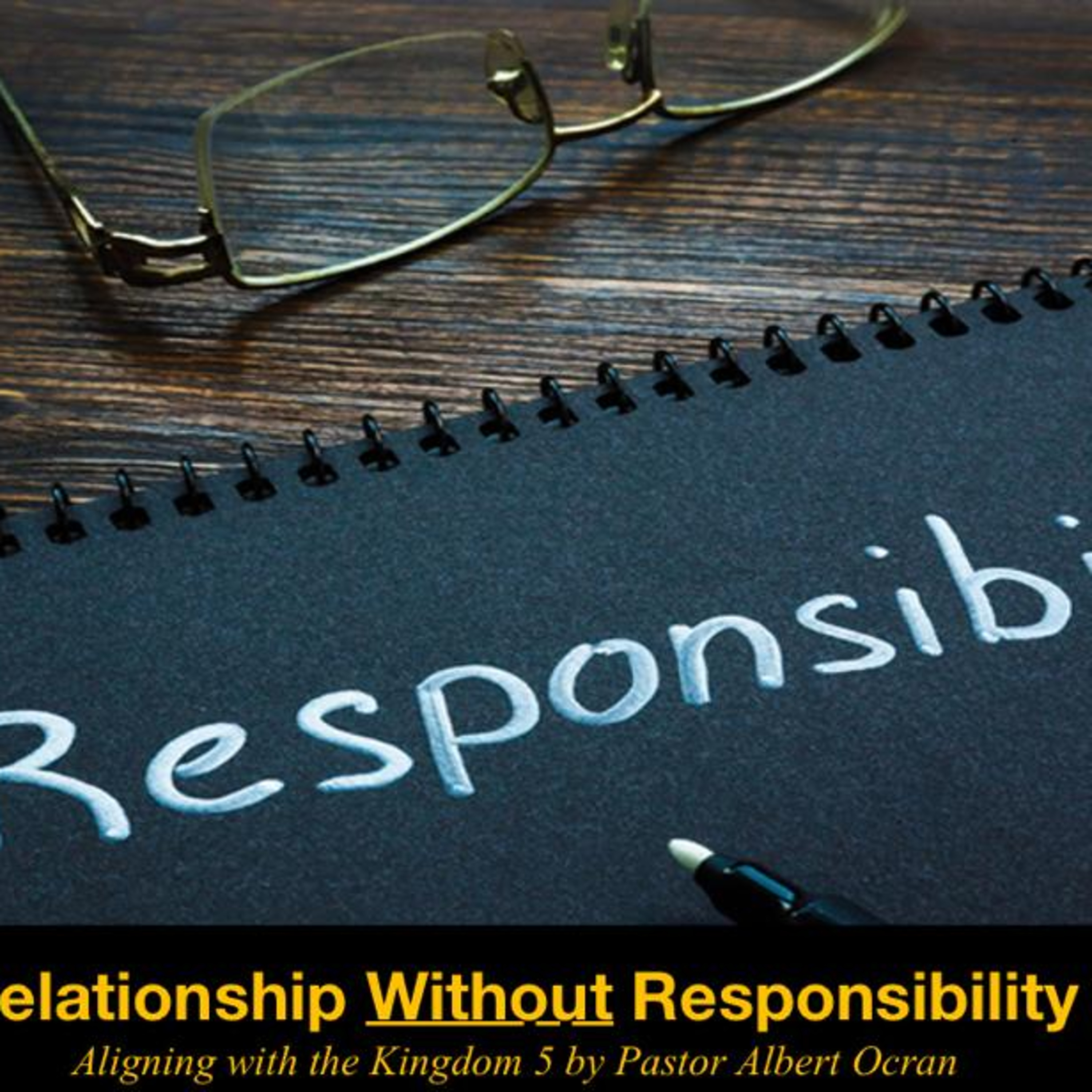 Relationship without Responsibility - Aligning with the Kingdom || Part 5  episode artwork