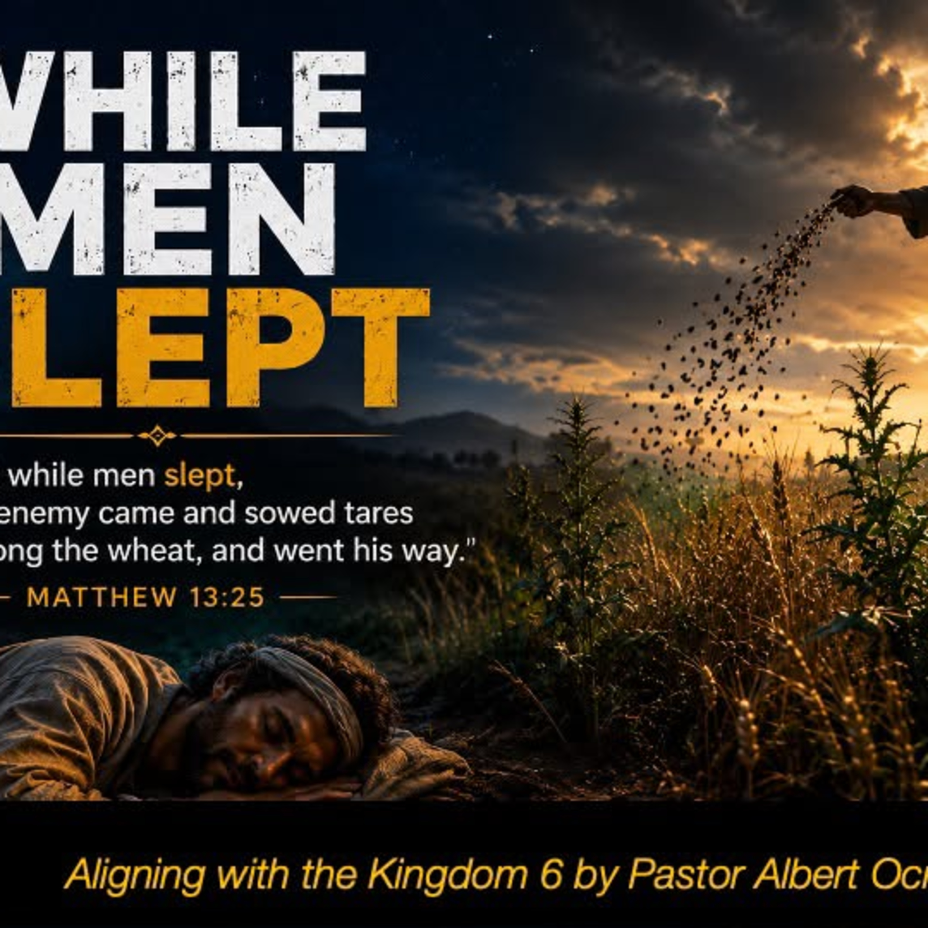 While Men SLEPT - Aligning with the Kingdom Part 6