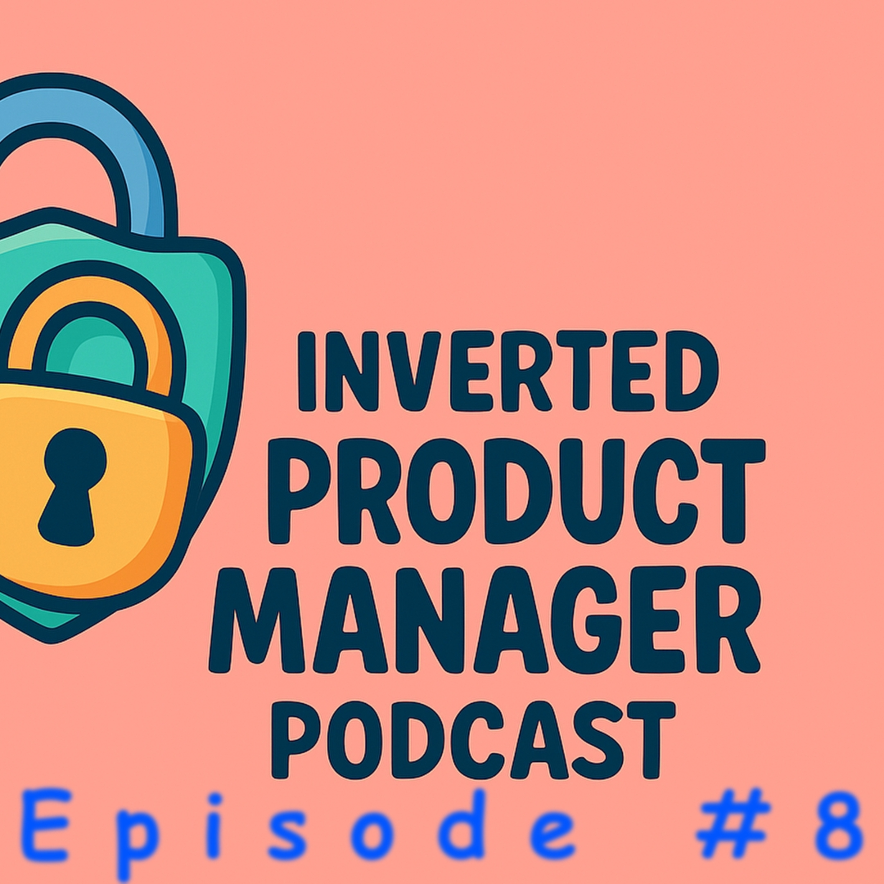 Inverted Product Management Podcast #8: Social Engineering – The Human Factor in Security