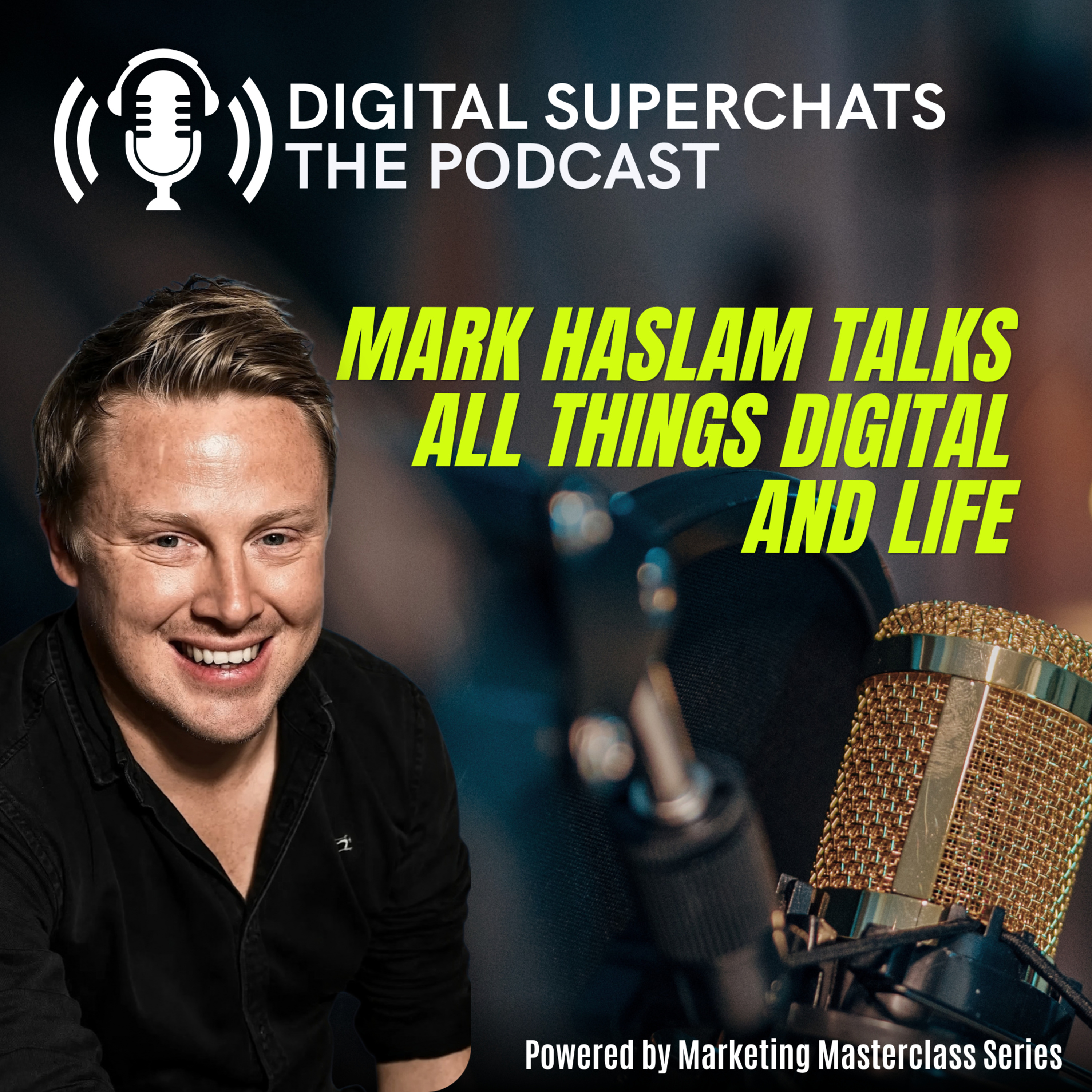 Mark Haslam talks all things digital, life and future industry opportunities | Ep 32