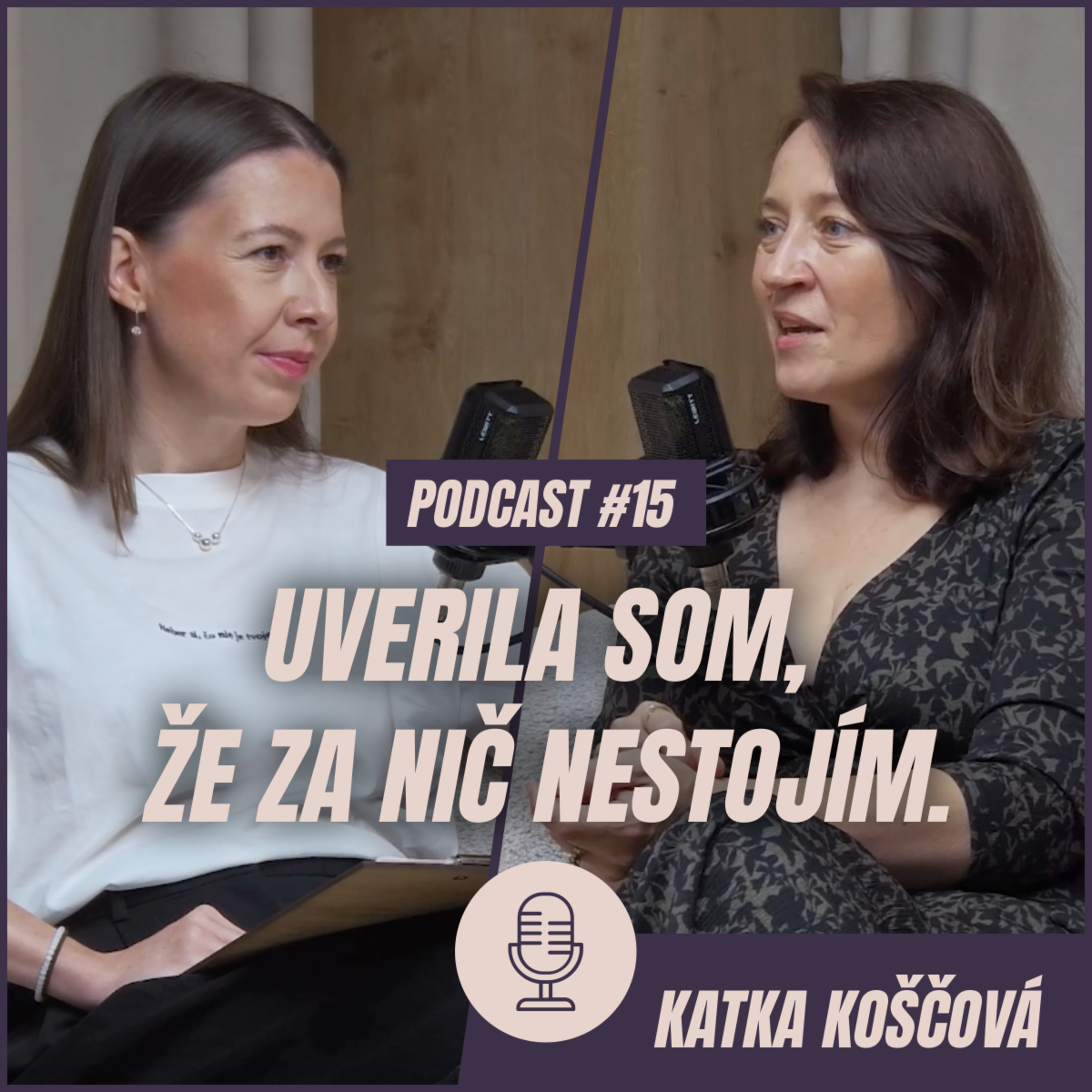 🎙️ EPIZÓDA 15: Katka Koščová: Uverila som, že za nič nestojím.