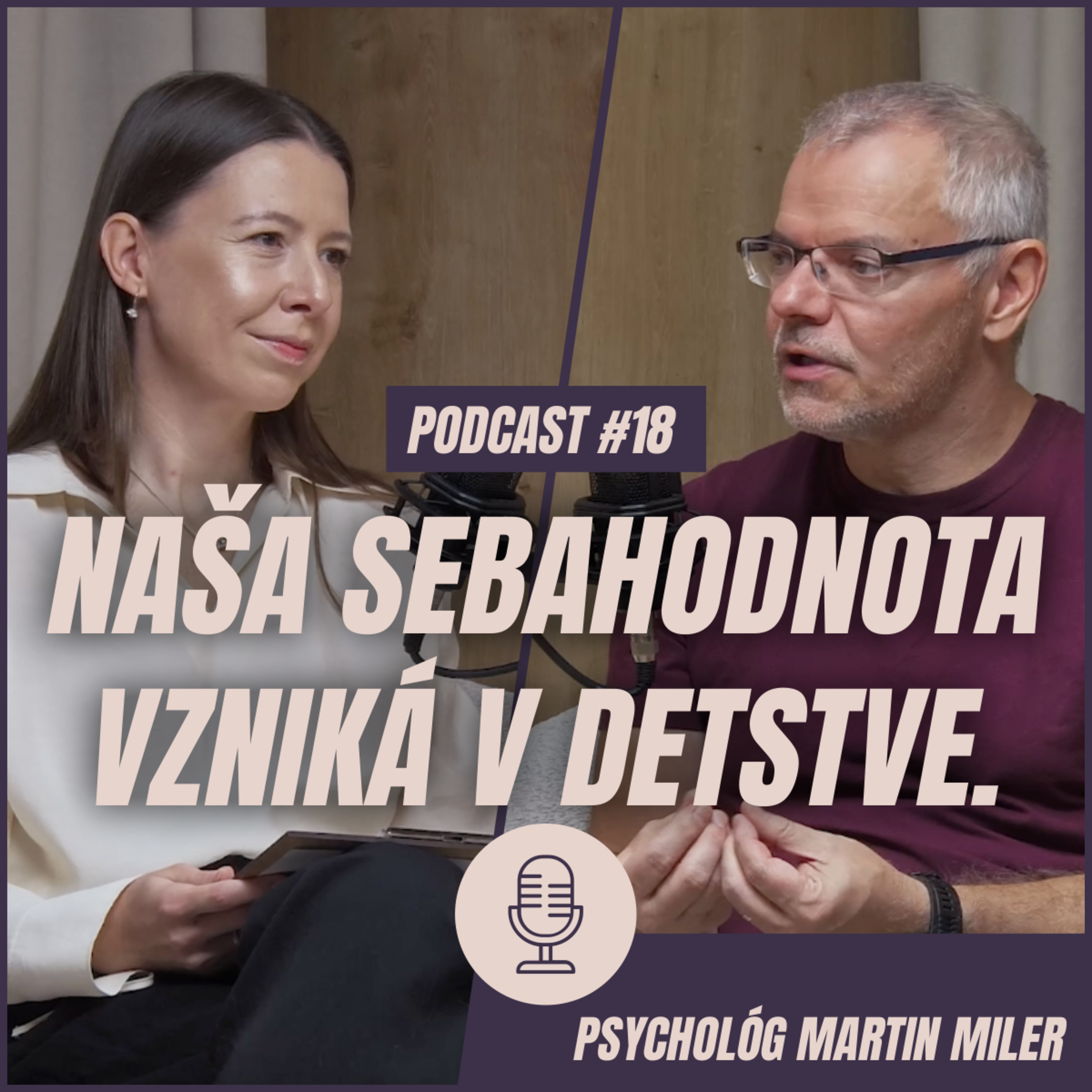 🎙️ EPIZÓDA 18: Psychológ Martin Miler: Naša sebahodnota vzniká v našom detstve. Dokonalosť býva často len maska neistoty.