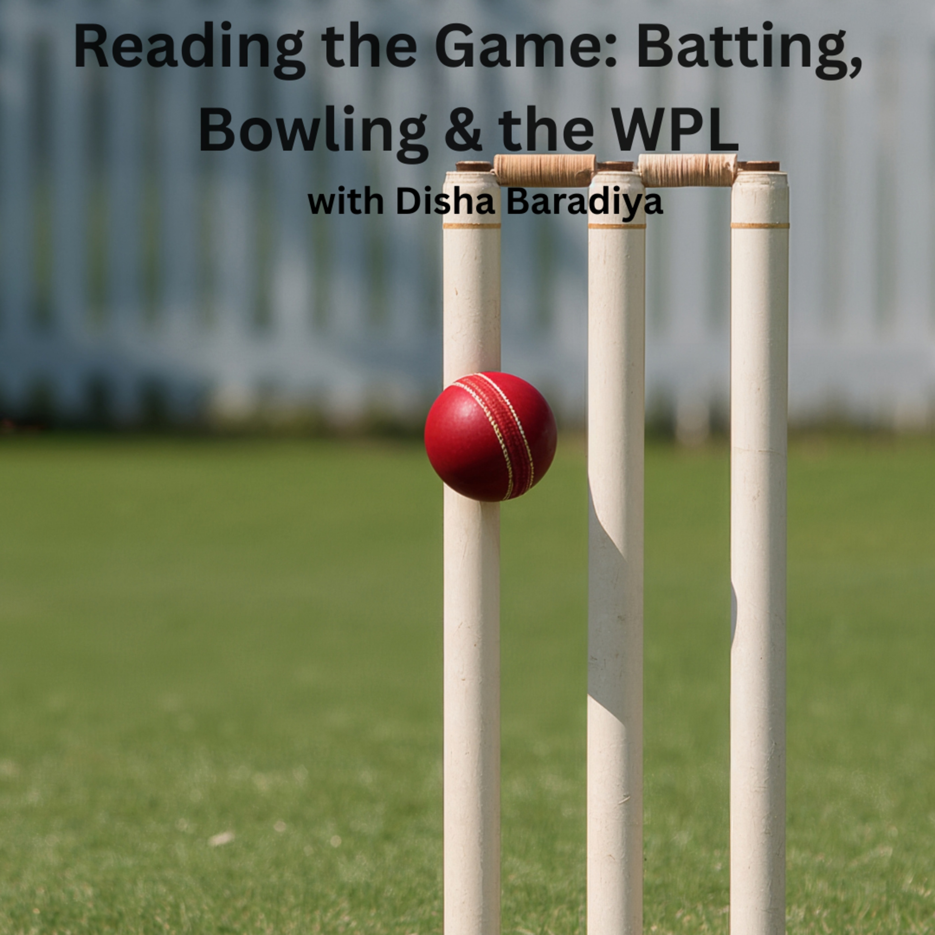 Reading the Game: Batting, Bowling & the WPL — with Disha Baradiya