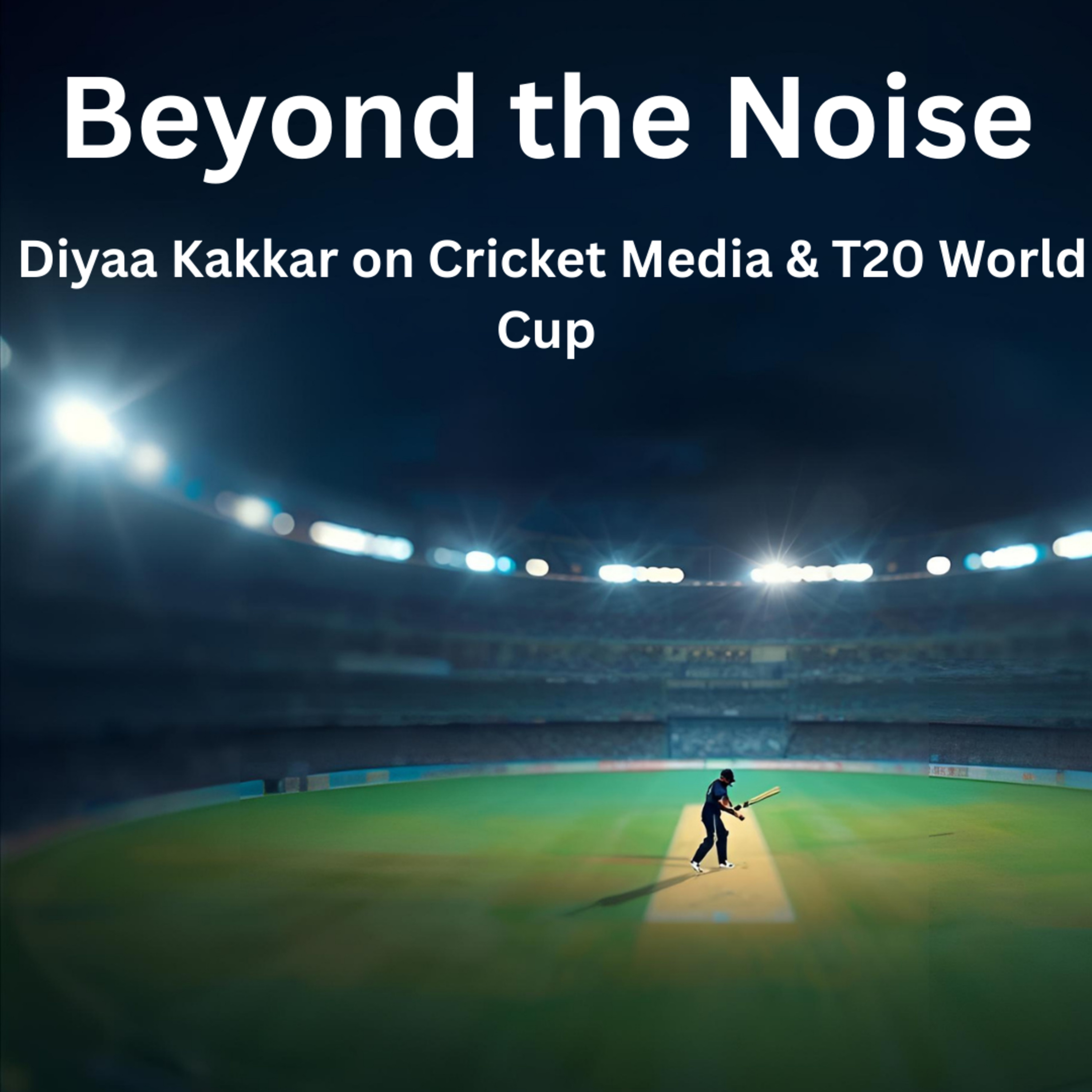 Beyond the Noise: Diya Kakkar on Cricket Media & T20 World Cup