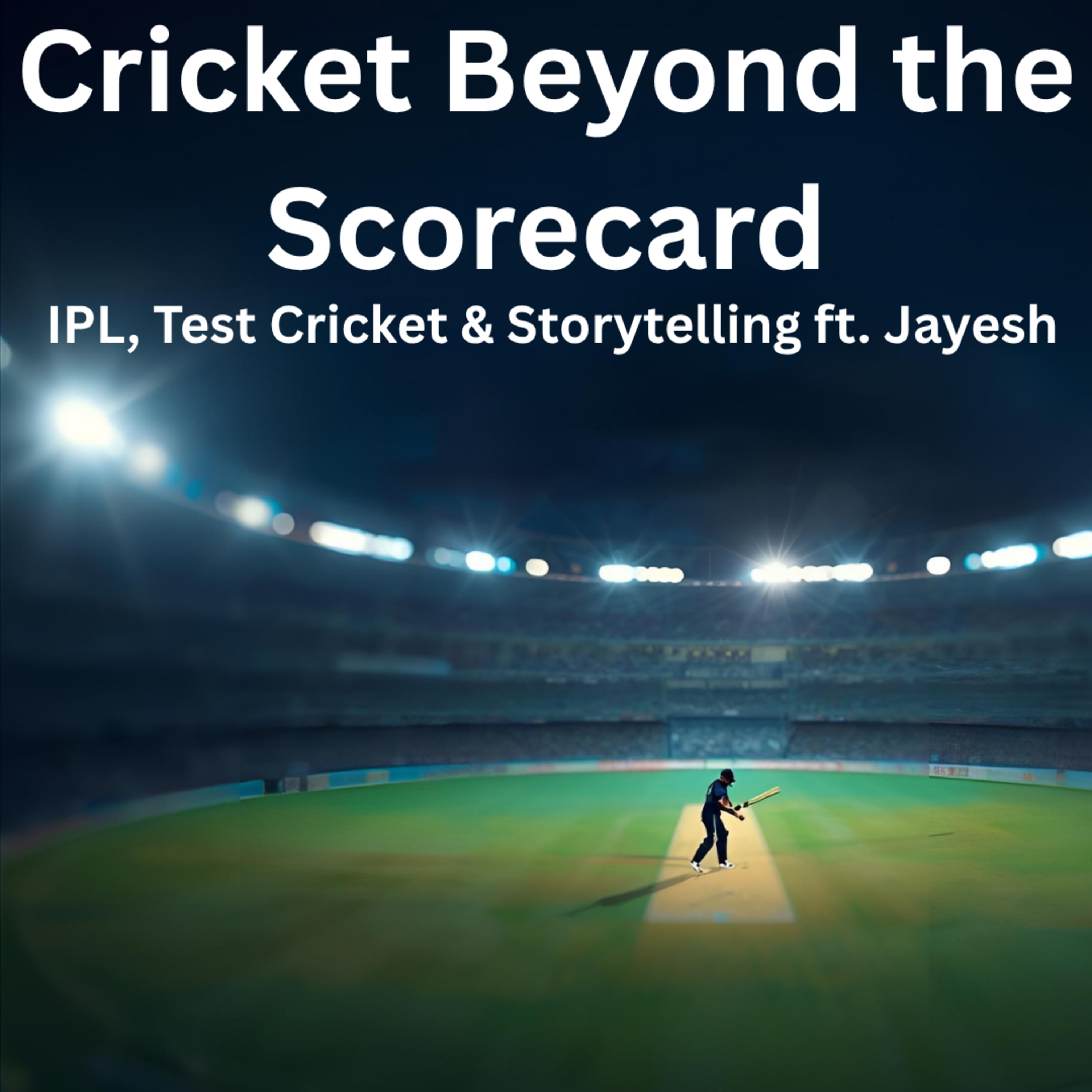 Cricket Beyond the Scorecard: IPL, Test Cricket & Storytelling ft. Jayesh
