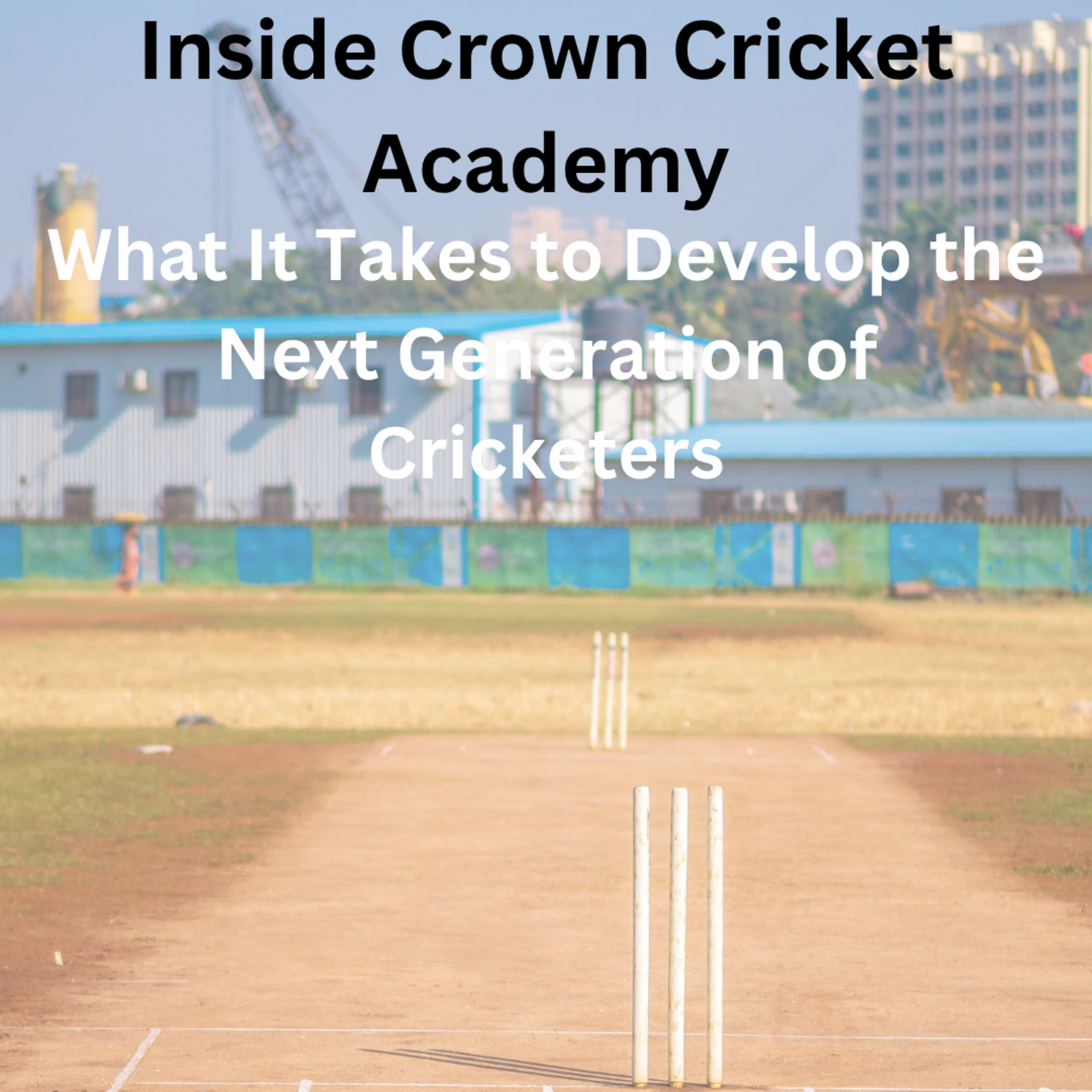 Inside Crown Cricket Academy: What It Takes to Develop the Next Generation of Cricketers