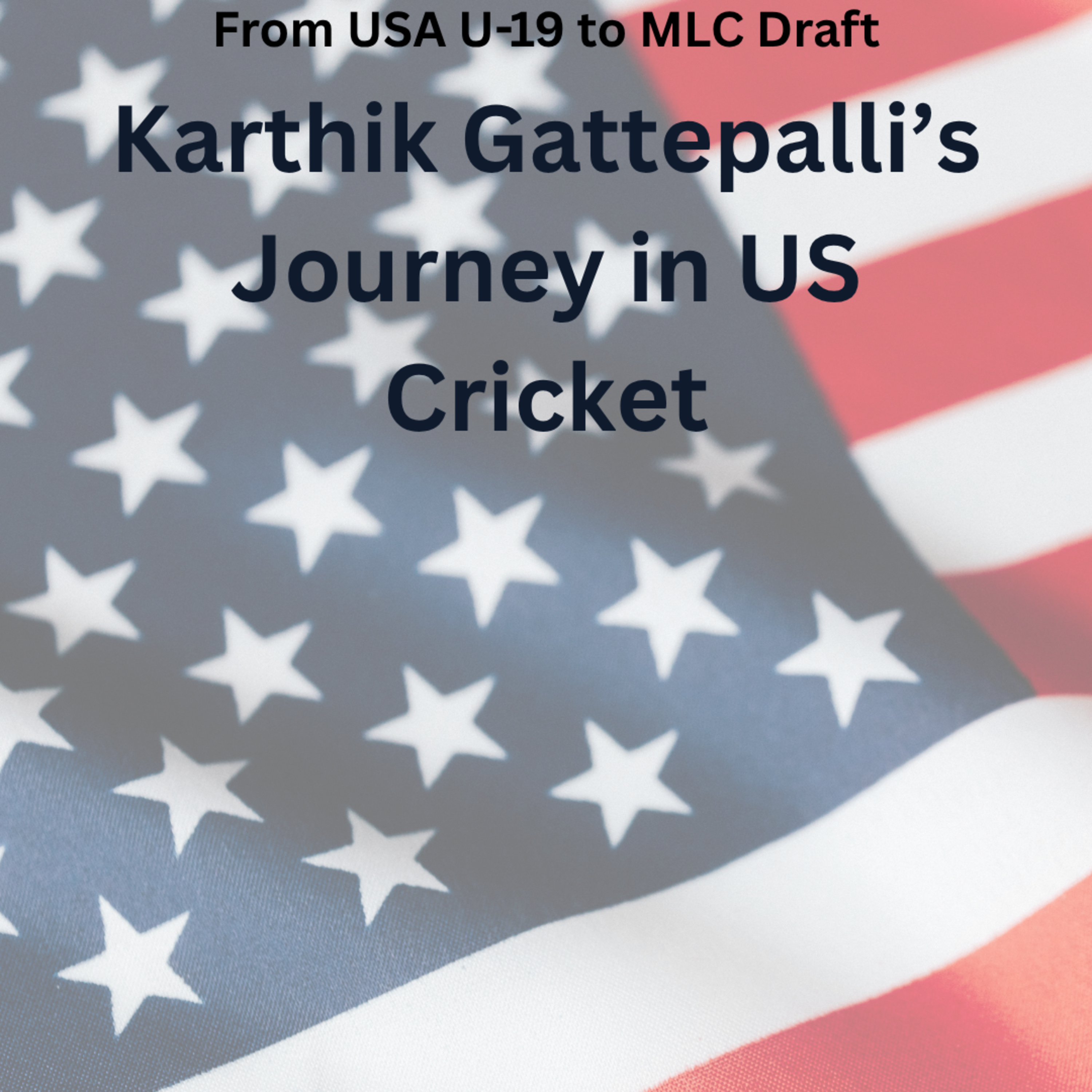 From USA U-19 to MLC Draft: Karthik Gattepalli’s Journey in US Cricket