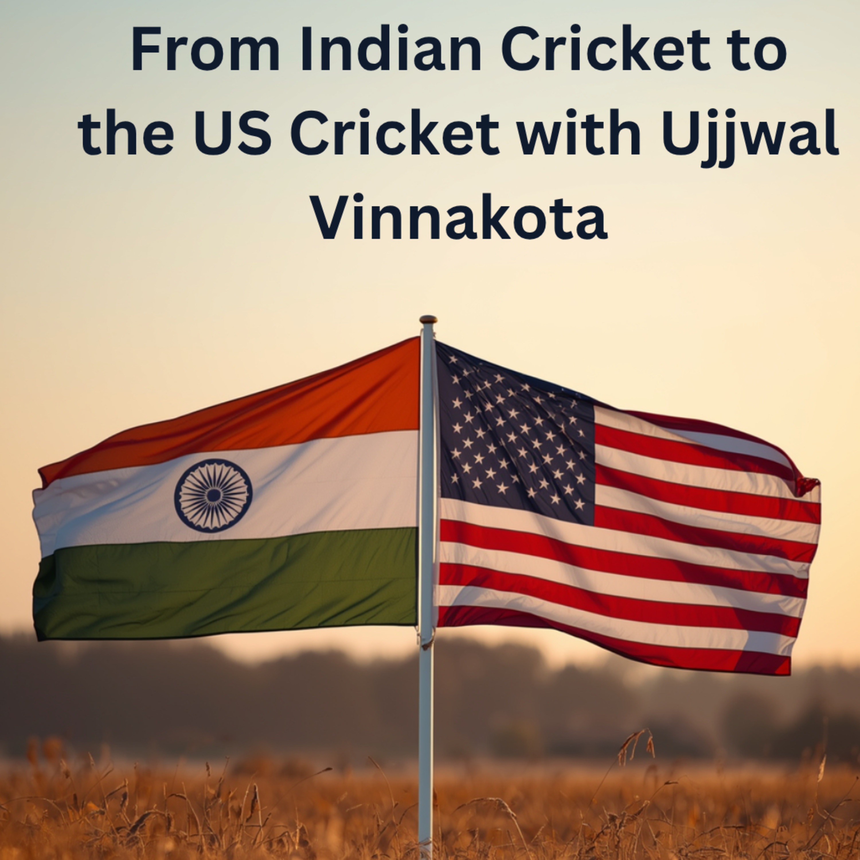 From Indian Cricket to the US Cricket with Ujjwal Vinnakota