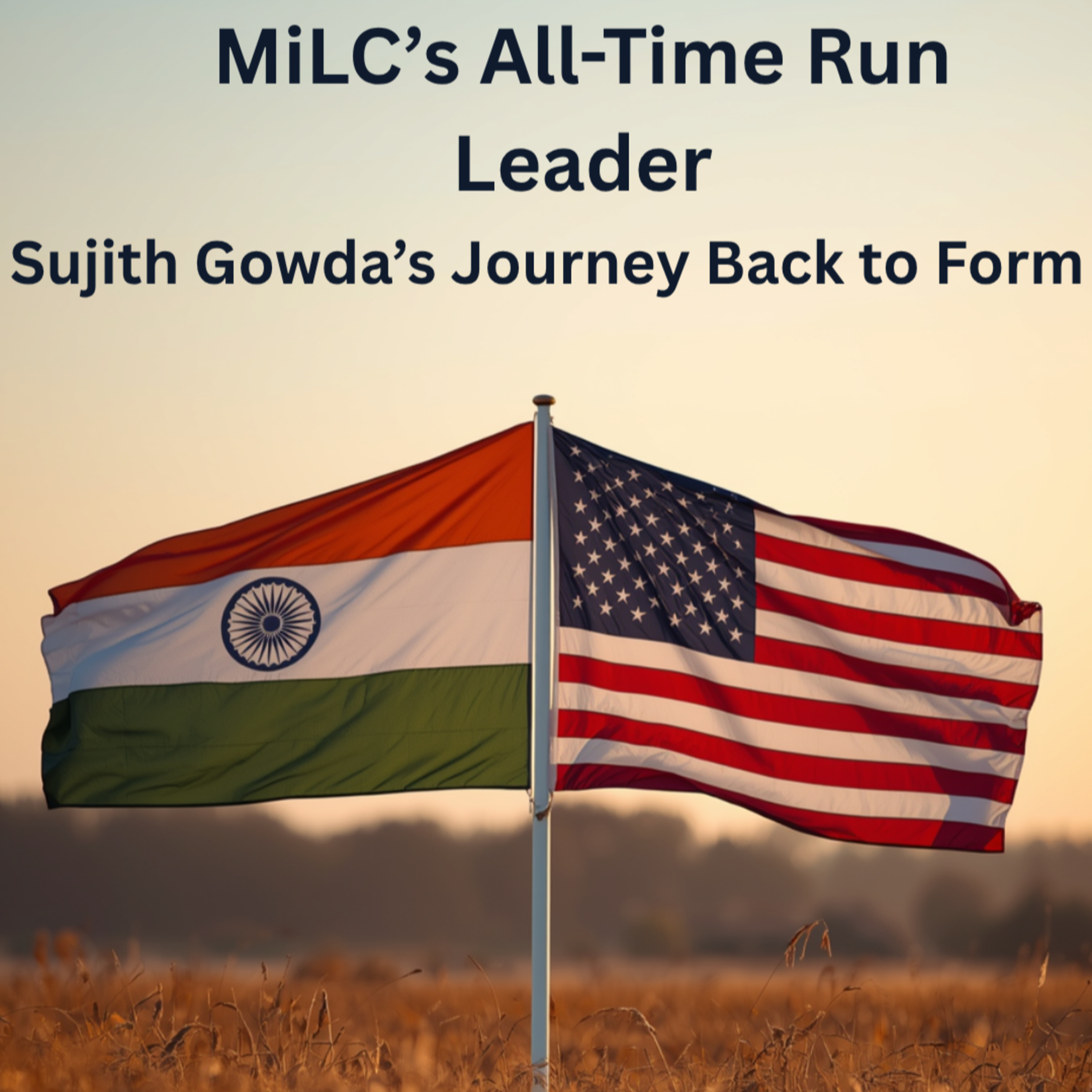MiLC’s All-Time Run Leader: Sujith Gowda’s Journey Back to Form