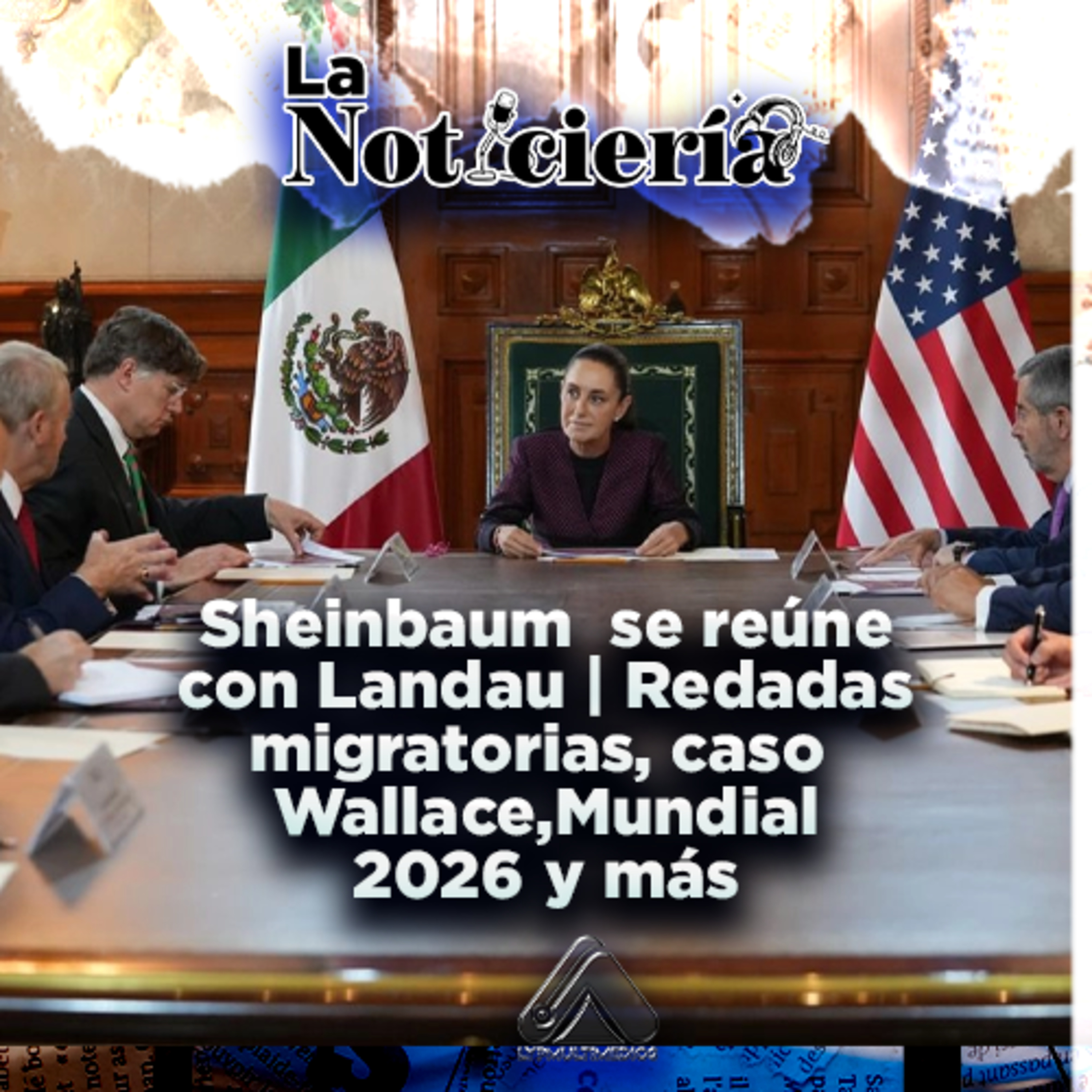 Sheinbaum se reúne con Landau | Redadas migratorias, caso Wallace, Mundial 2026 y más episode artwork