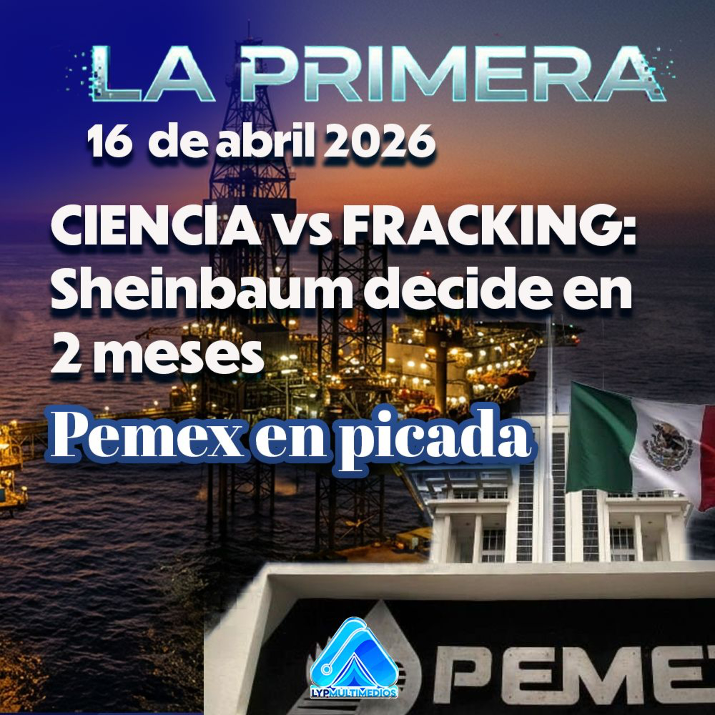 🧪 CIENCIA vs FRACKING: Sheinbaum decide en 2 meses | PEMEX en picada: Gasto cae 56% | Chihuahua 2027 episode artwork