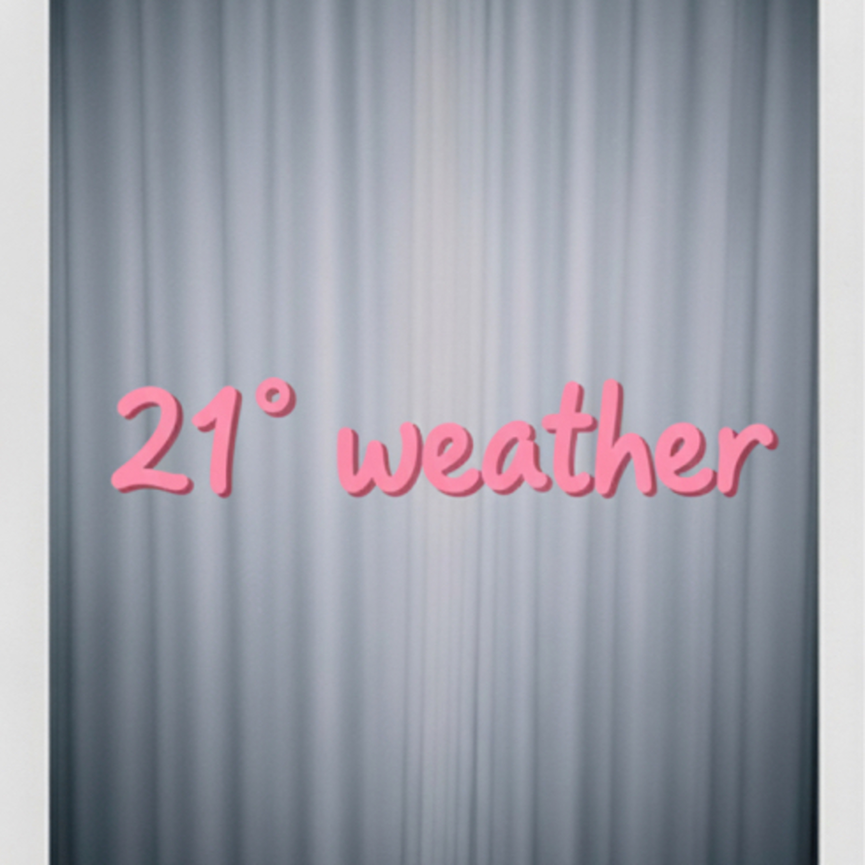 “The 21° weather”
