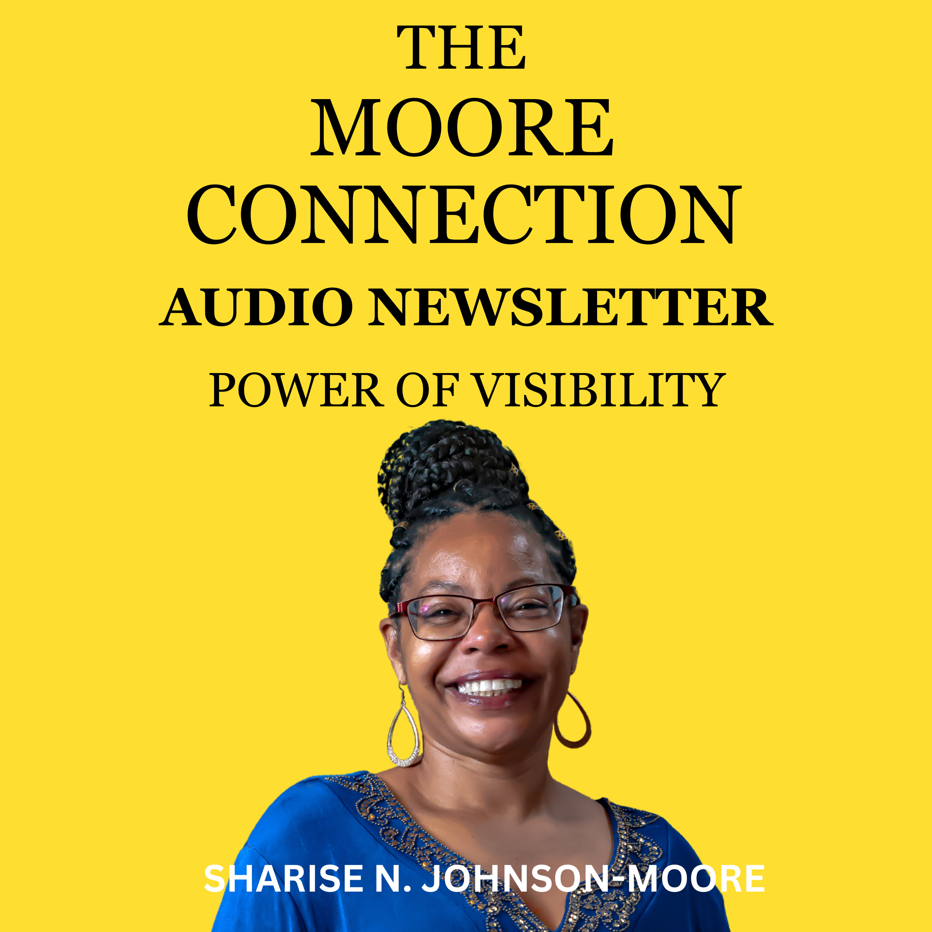 The Moore Connection Audio Newsletter - Power of Visibility: How to Show Up Boldly Before the Year Ends episode artwork