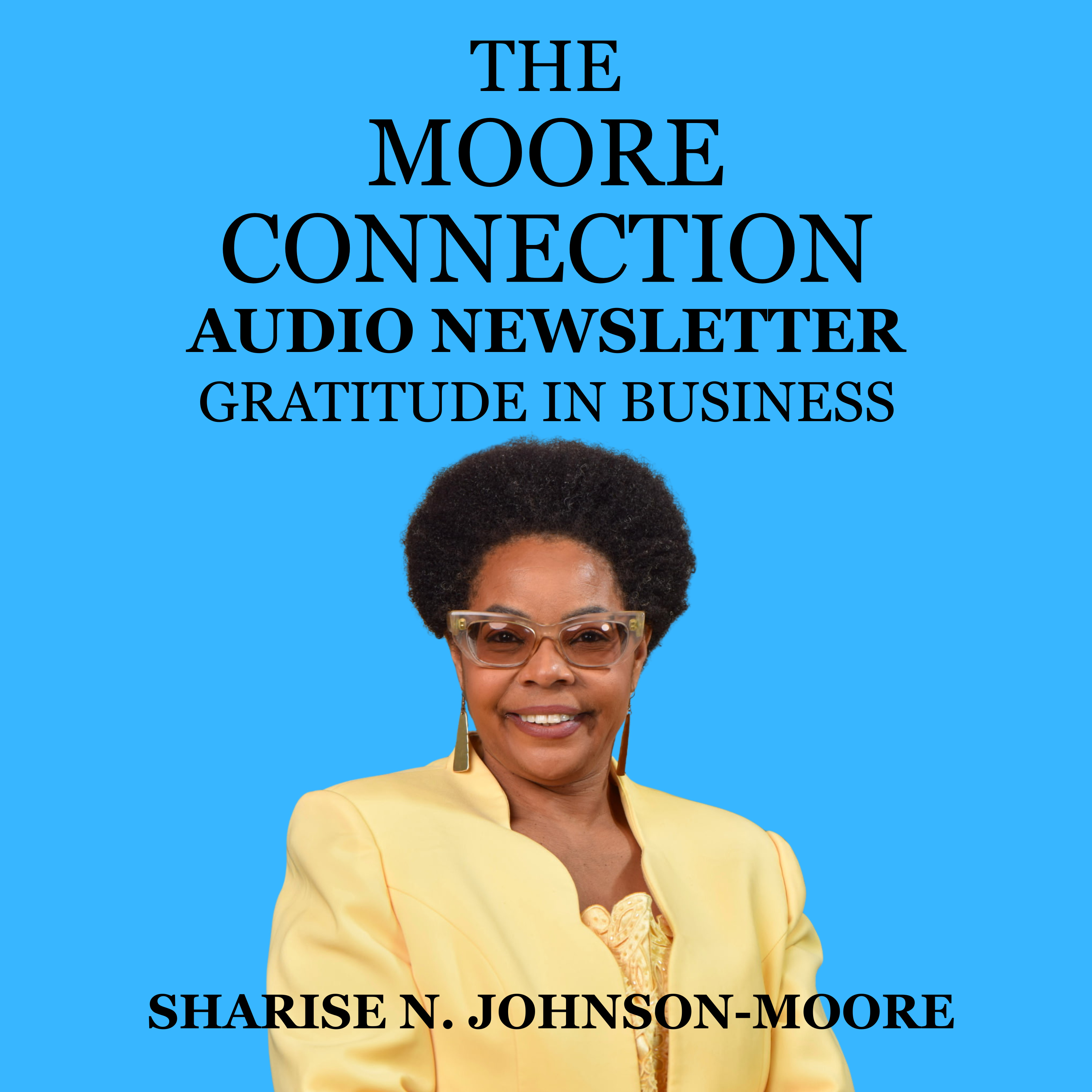 The Moore Connection Audio Newsletter - Gratitude in Business: How Thankfulness Attracts More Opportunity episode artwork