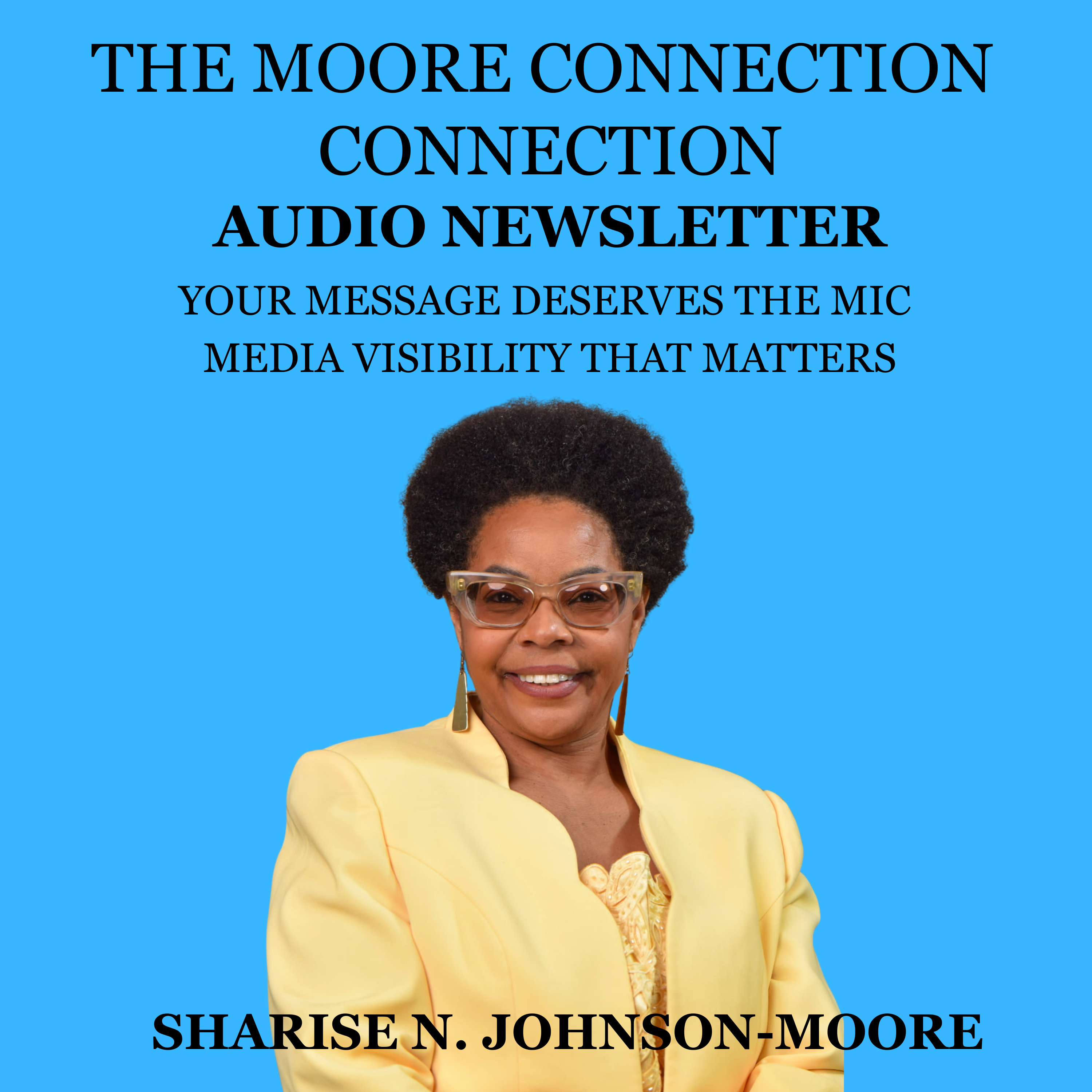 The Moore Connection Audio Newsletter - Your Message Deserves the Mic – Media Visibility That Matters episode artwork