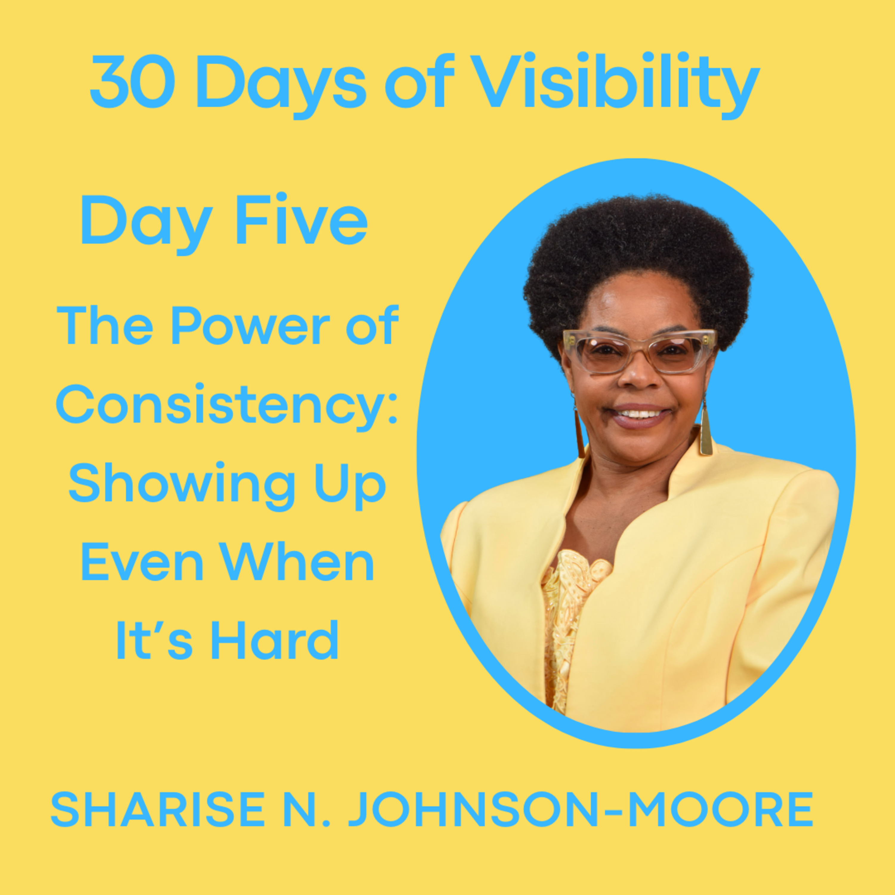 30 Days of Visibility - Day Five - The Power of Consistency: Showing Up Even When It’s Hard episode artwork