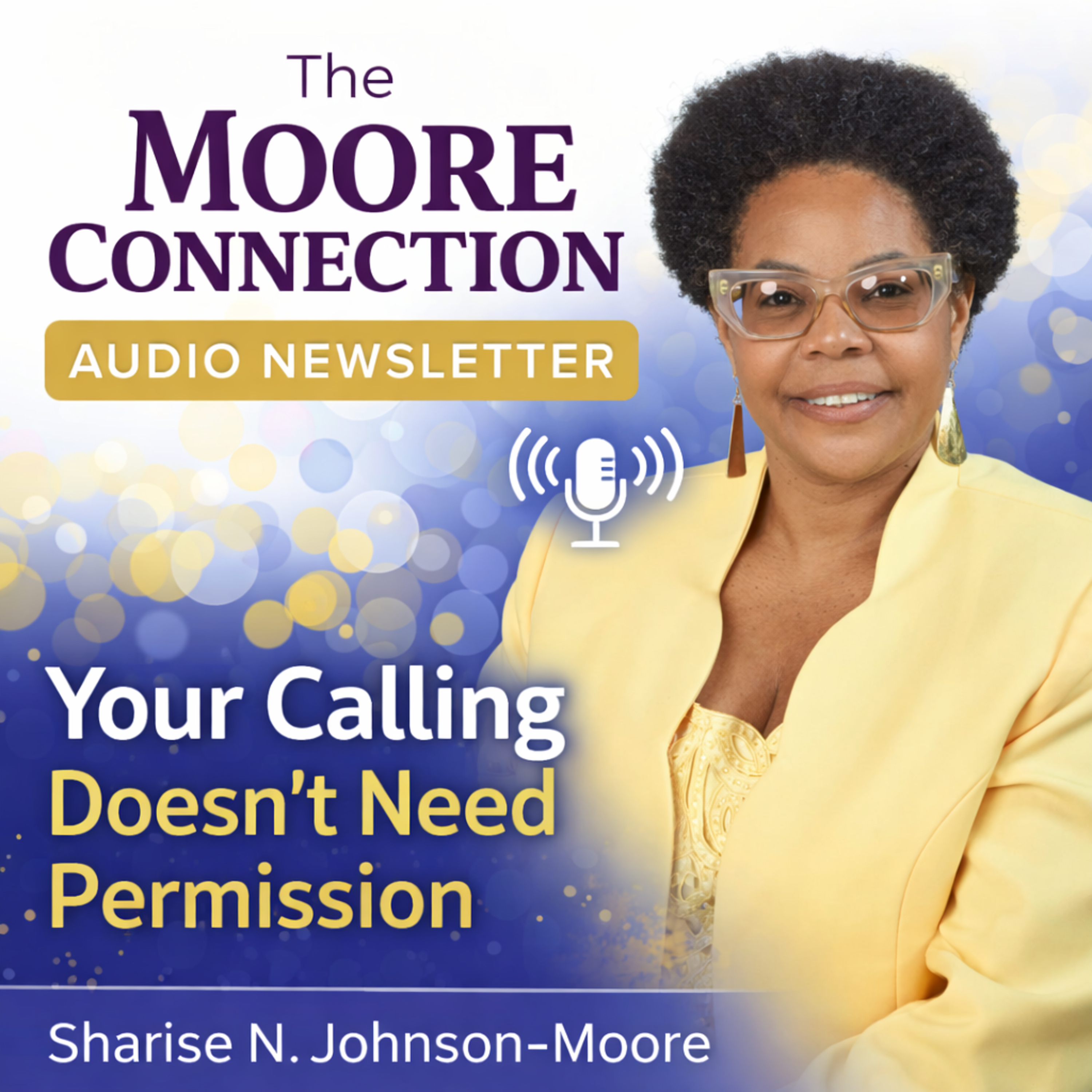 The Moore Connection Audio Newsletter - Your Calling Doesn’t Need Permission episode artwork