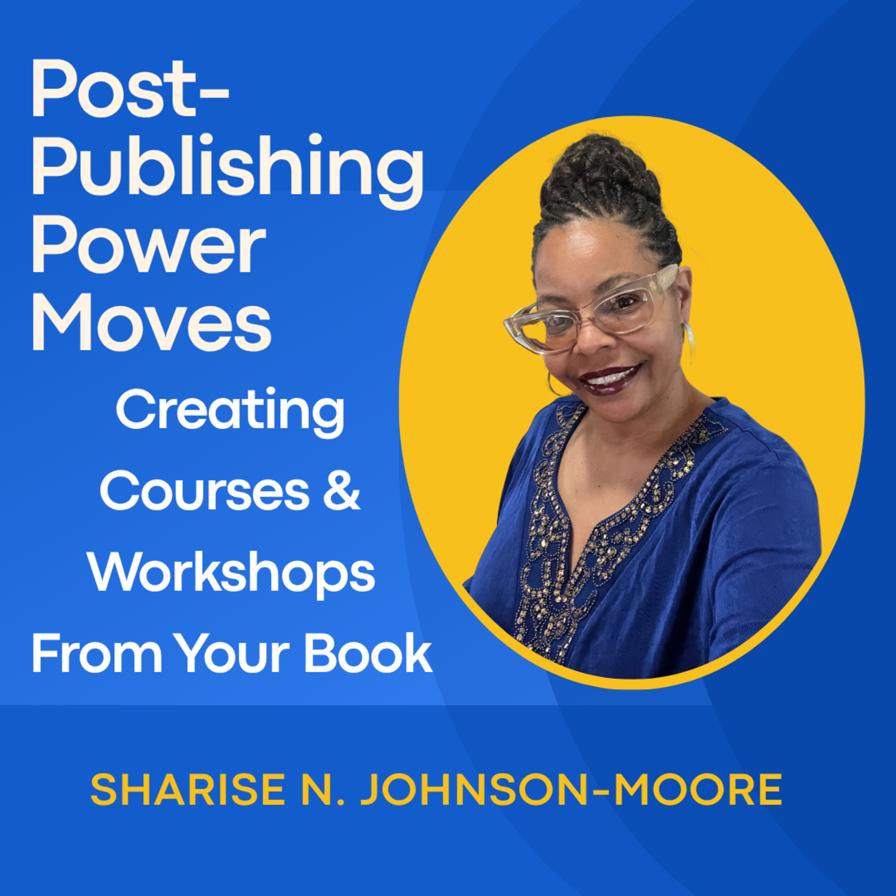 Post-Publishing Power Moves – Day 26: Creating Courses & Workshops From Your Book episode artwork