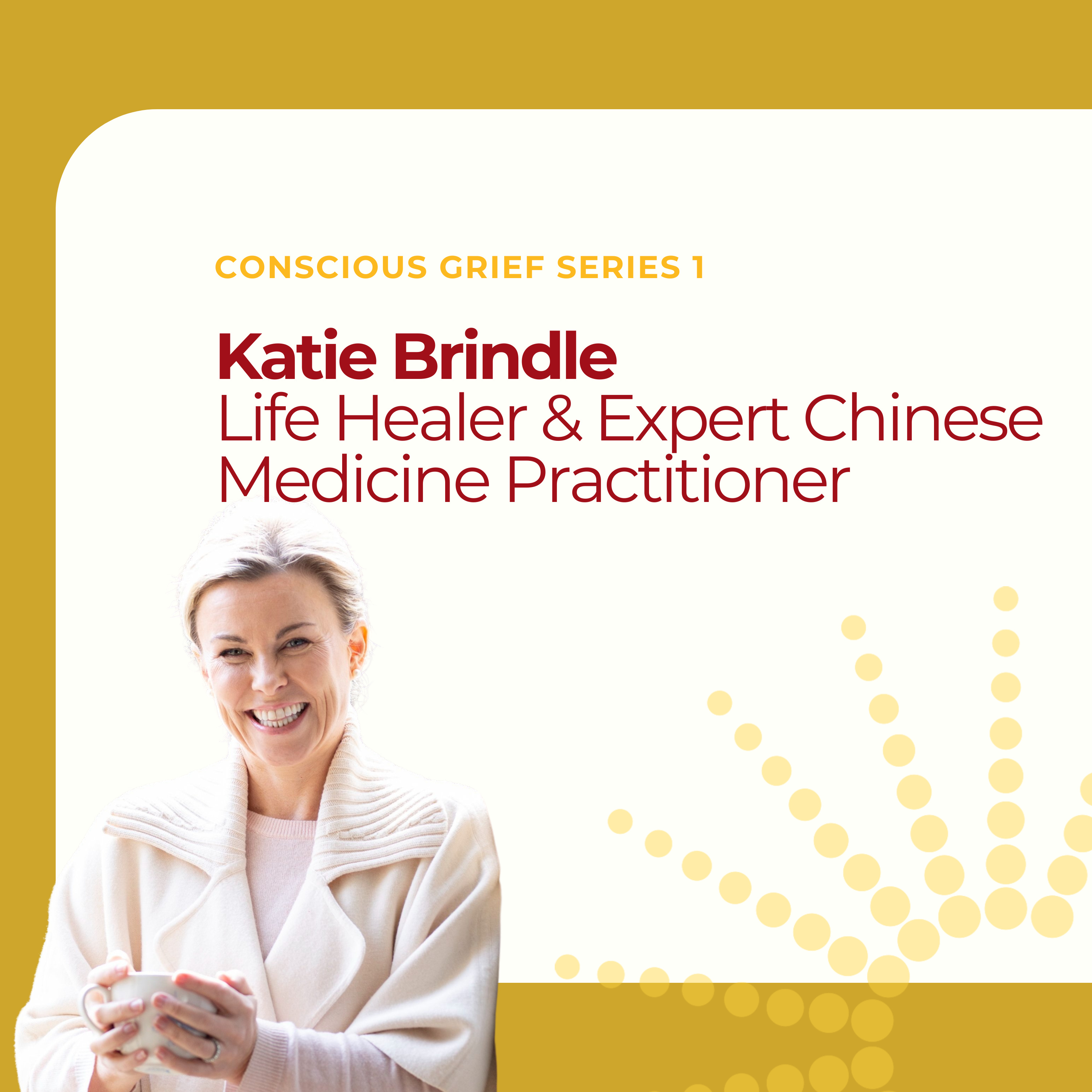 Conscious Grief Series: Katie Brindle on Grief, Chinese Medicine, and Healing
