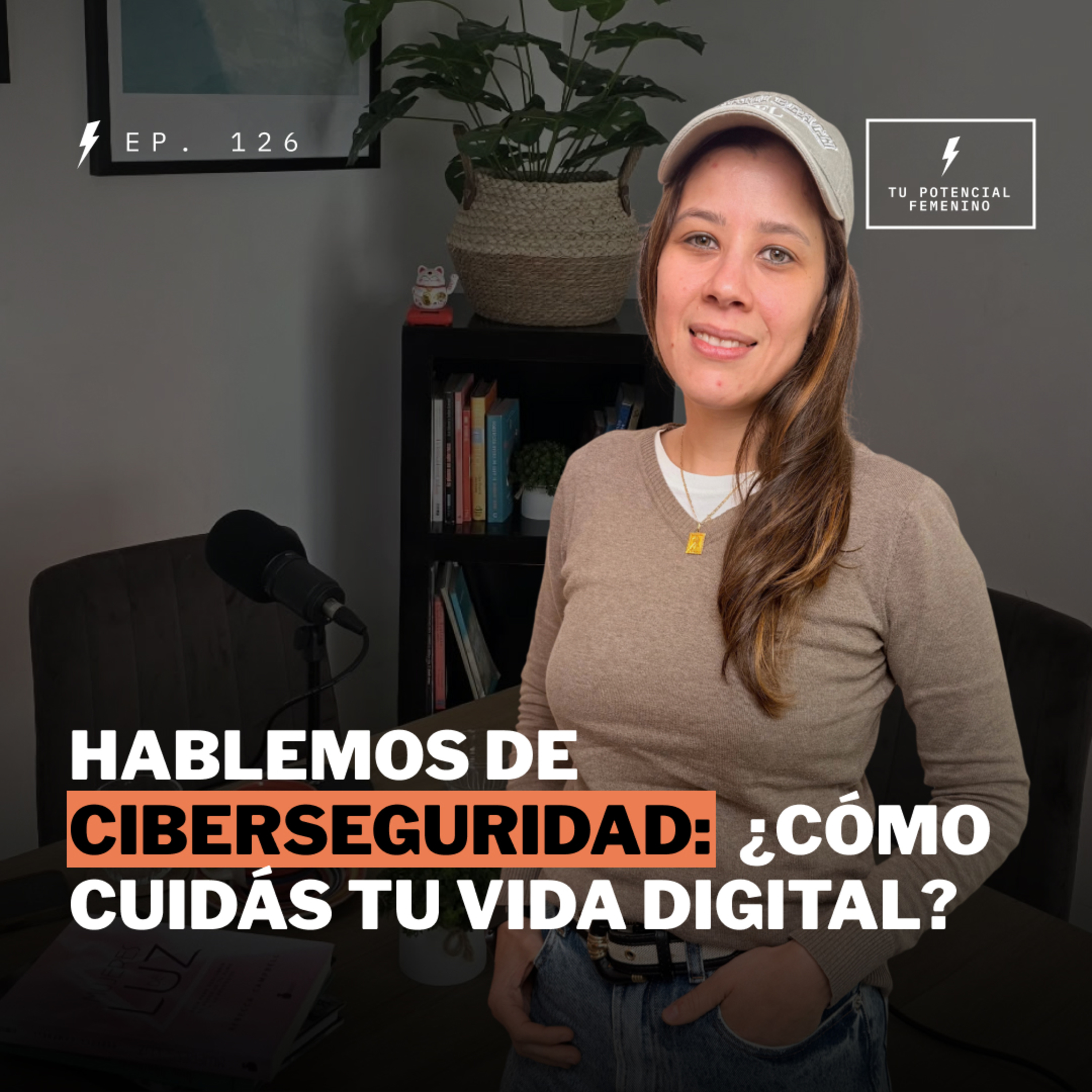 Ep. 126 ⚡Hablemos de ciberseguridad: ¿cómo cuidás tu vida digital? con Paola Brizuela - TPF