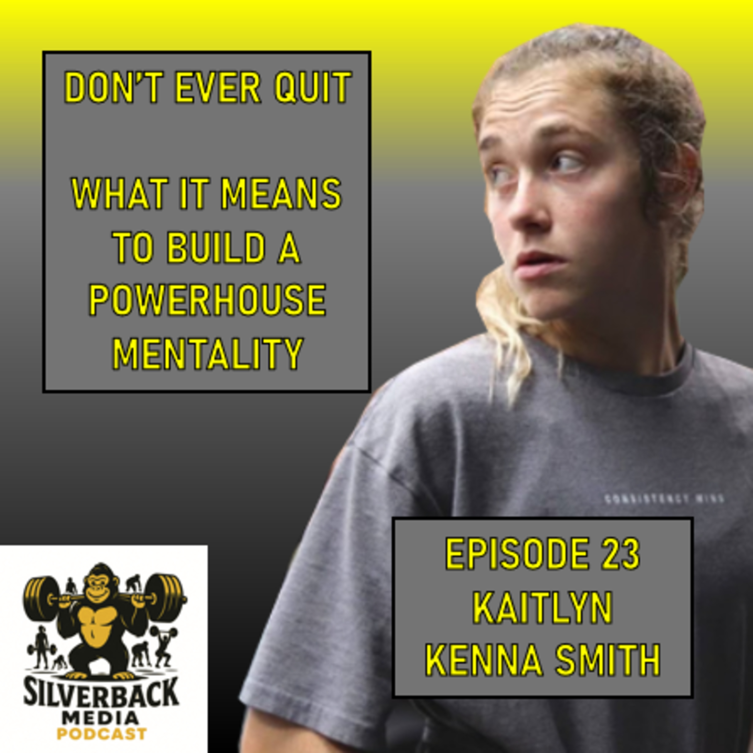 DON’T EVER QUIT: What It Means To Build a Powerhouse Mentality | Kaitlyn Kenna Smith | Episode 23