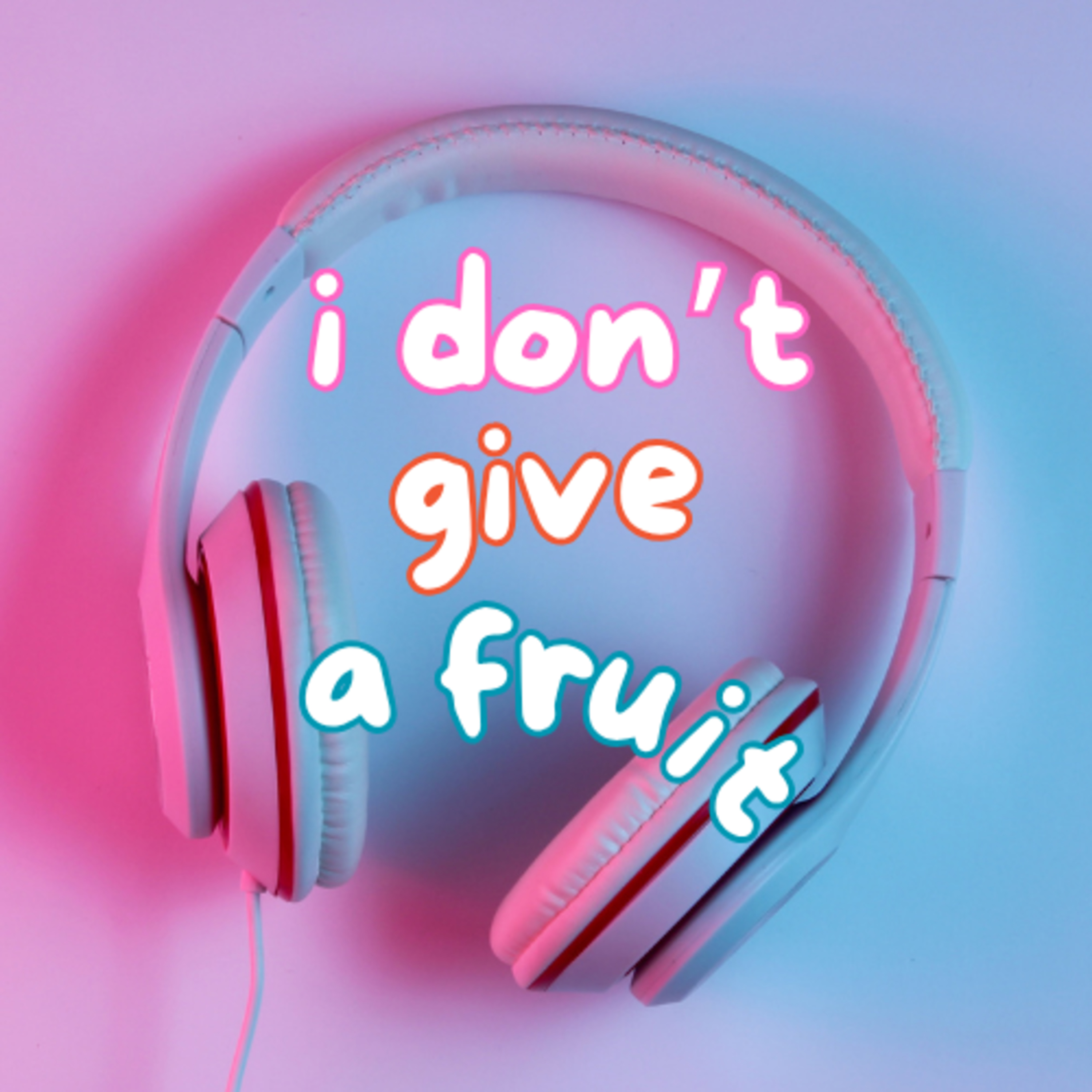 I Don't Give a Fruit | There's Always Something episode artwork