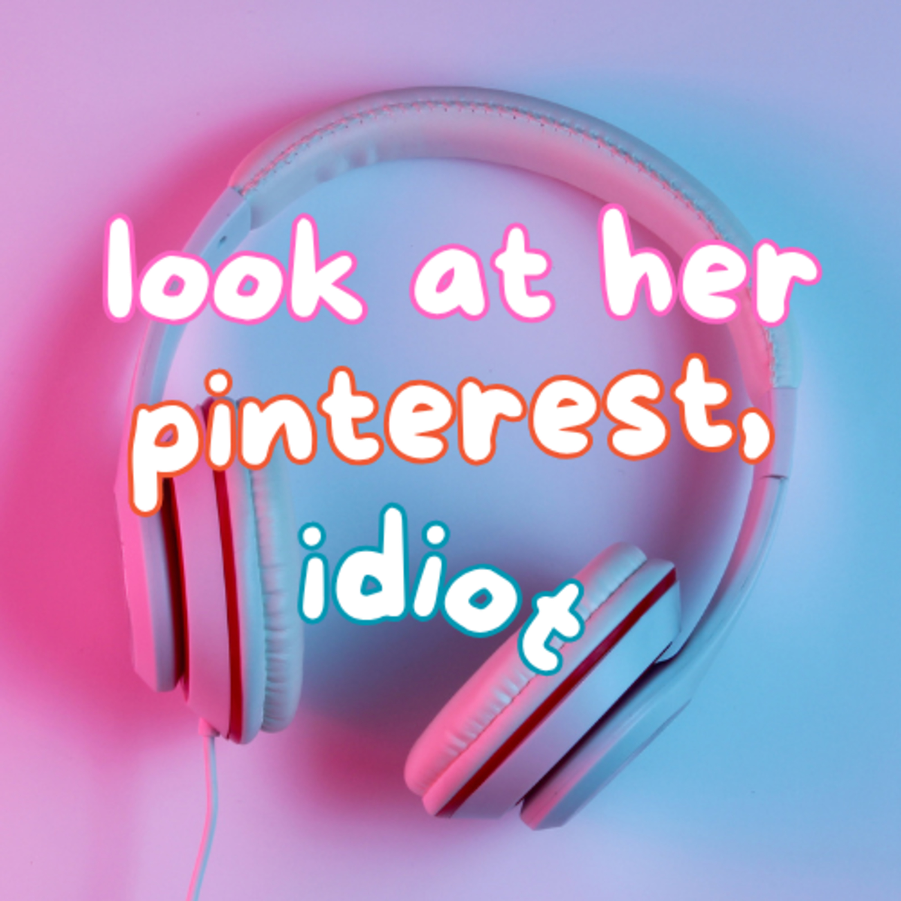 Look at Her Pinterest, Idiot | There's Always Something episode artwork