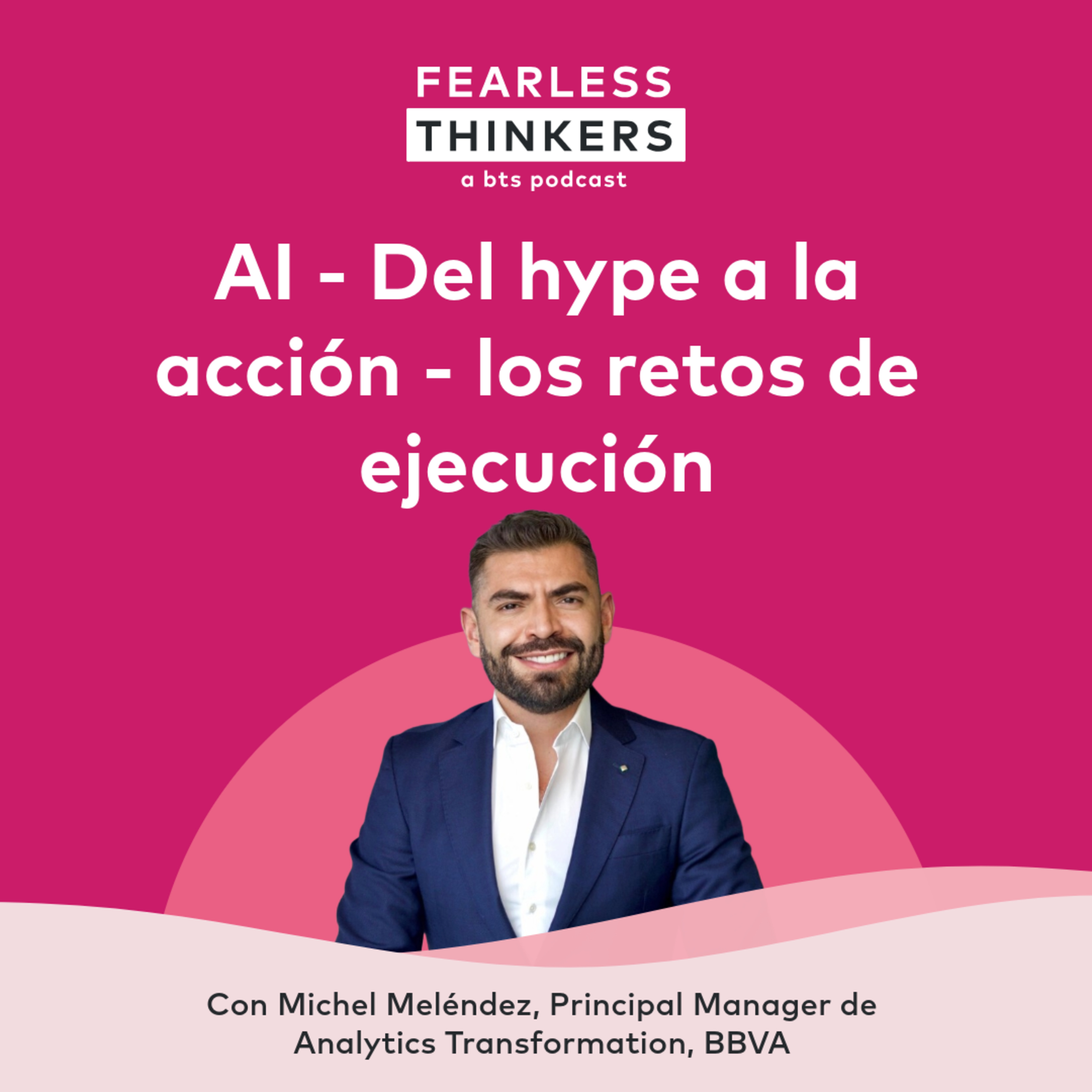 Fearless Thinkers Mexico: AI - Del hype a la acción - los retos de ejecución episode artwork