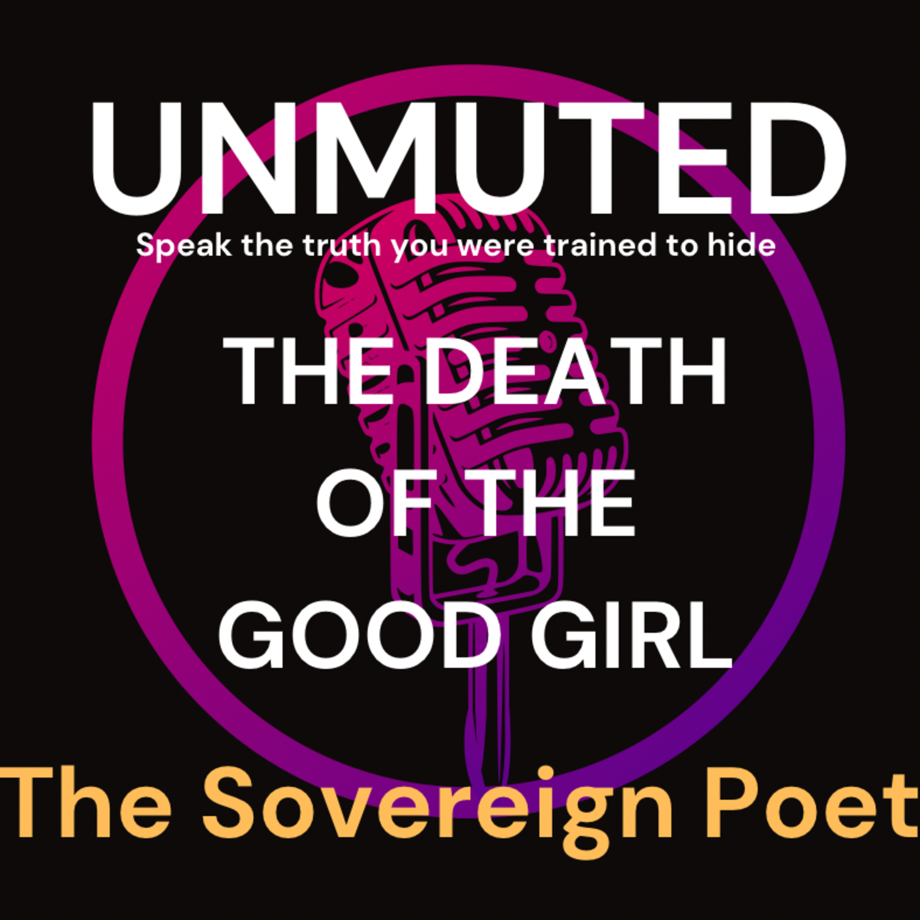 Unmuted: Beyond the Good Girl