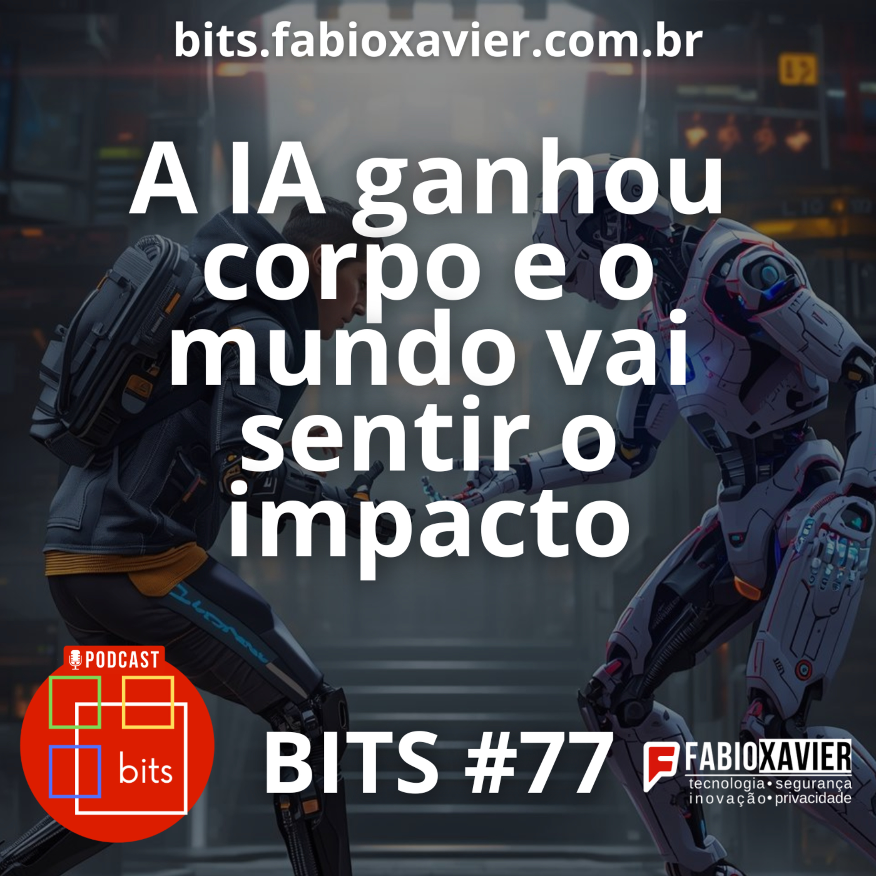 A IA ganhou corpo e o mundo vai sentir o impacto | BITS #77