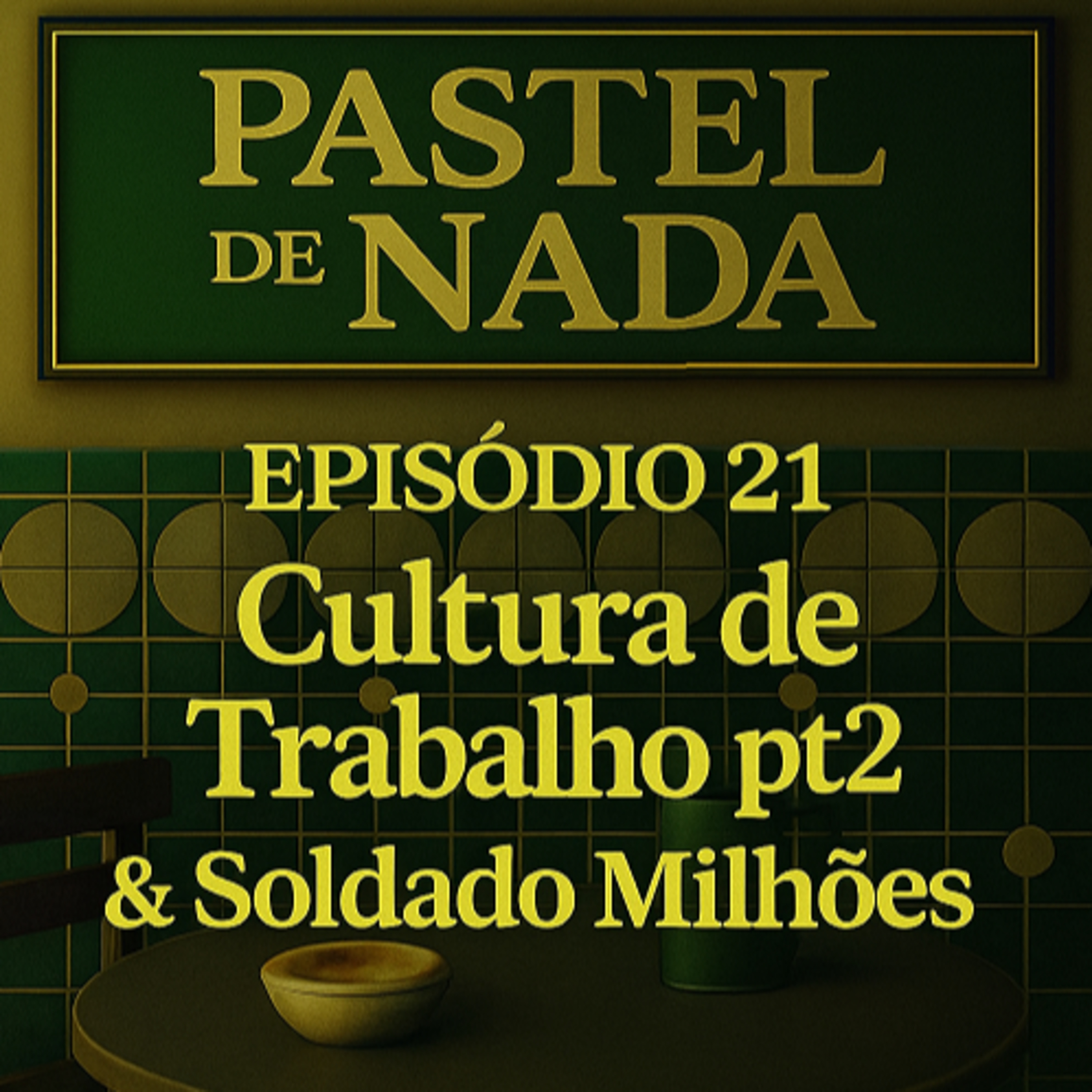 ep21 - Cultura de Trabalho pt2 & Soldado Milhões episode artwork