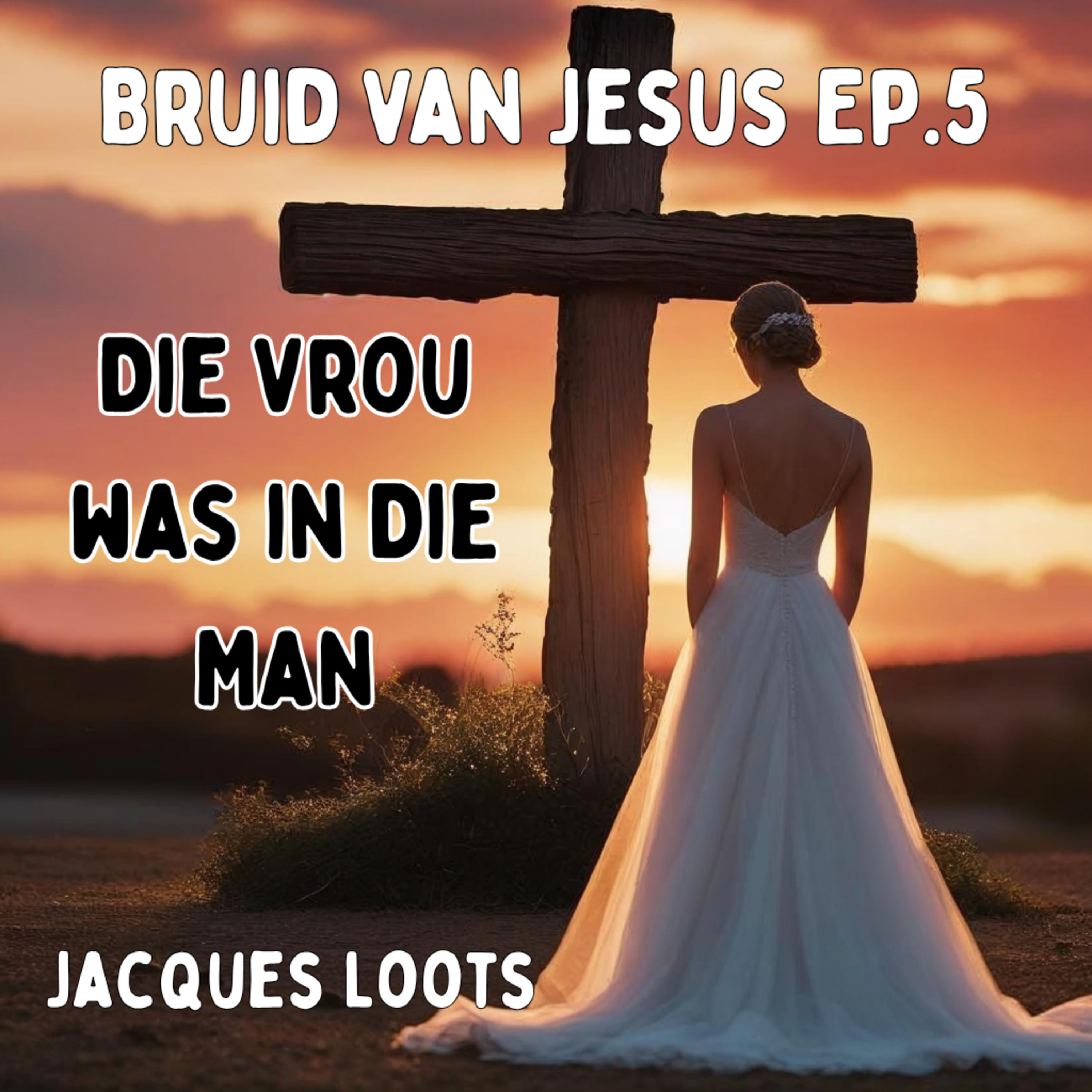 Ep5 - Bruid van Jesus - Die vrou was in die man episode artwork