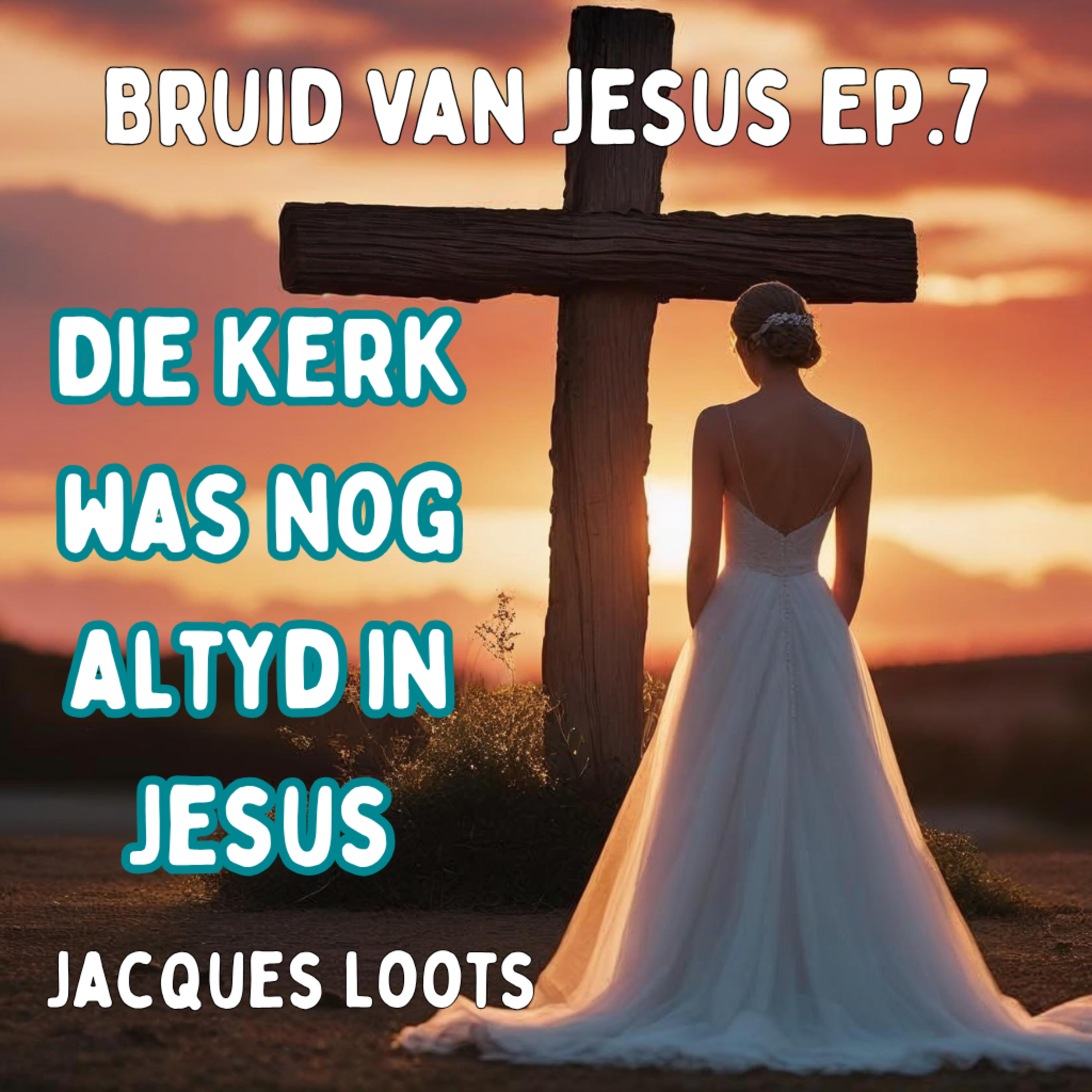 Ep7 - Bruid van Jesus - Die kerk was nog altyd in Jesus episode artwork