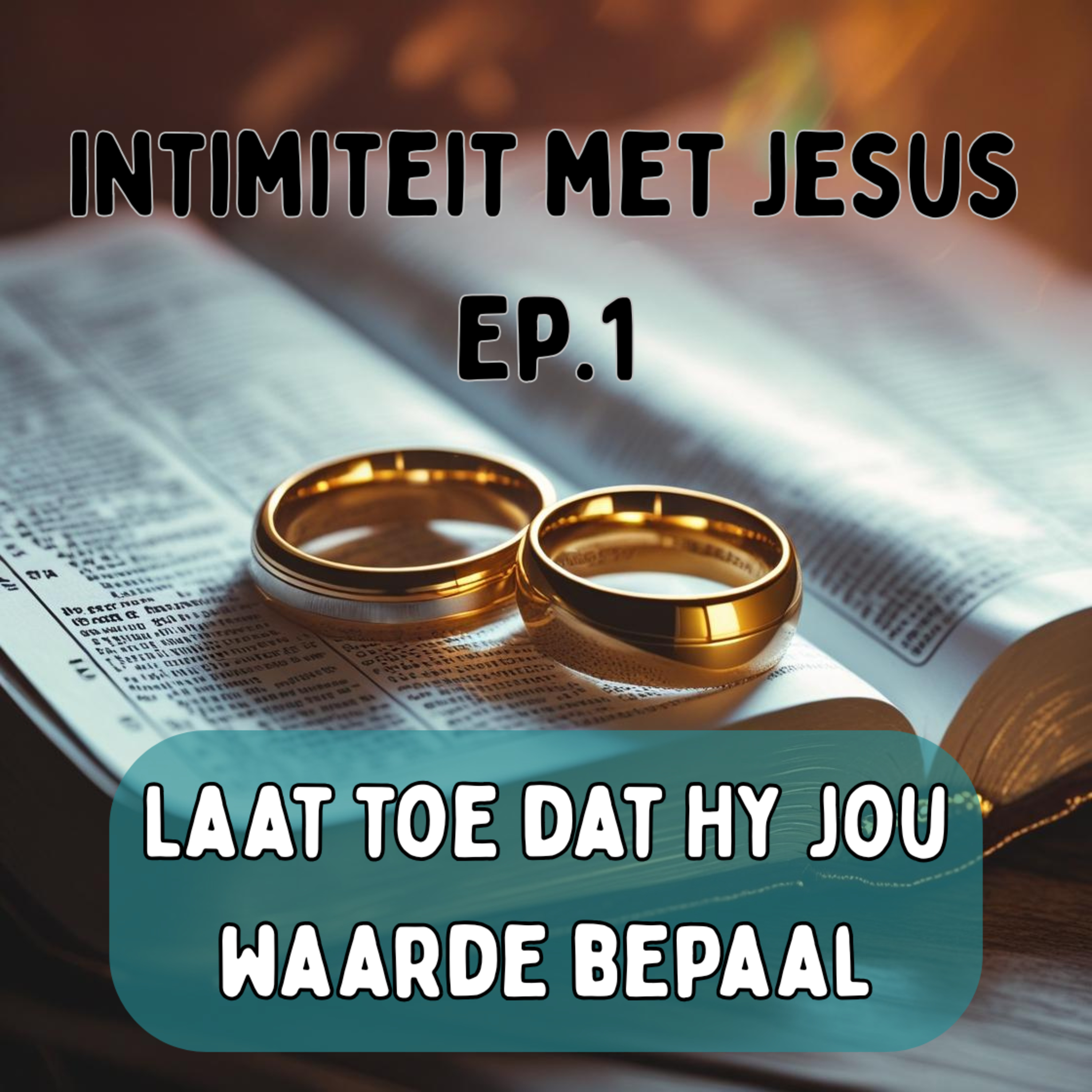 Ep1 - Intimiteit met Jesus - Laat Hy jou waarde bepaal episode artwork