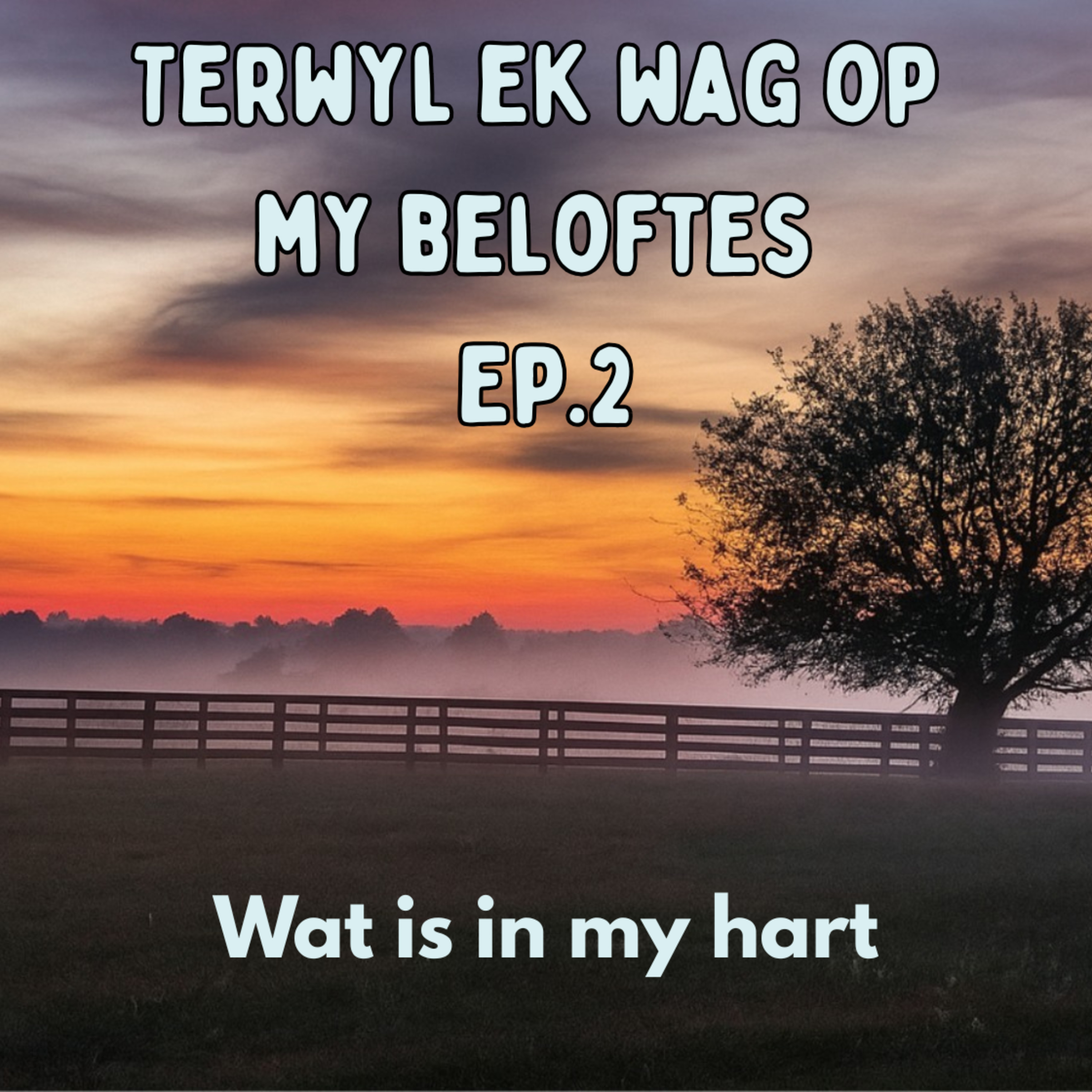 Ep2 - Terwyl ek wag op my belofte - Wat is in my hart episode artwork