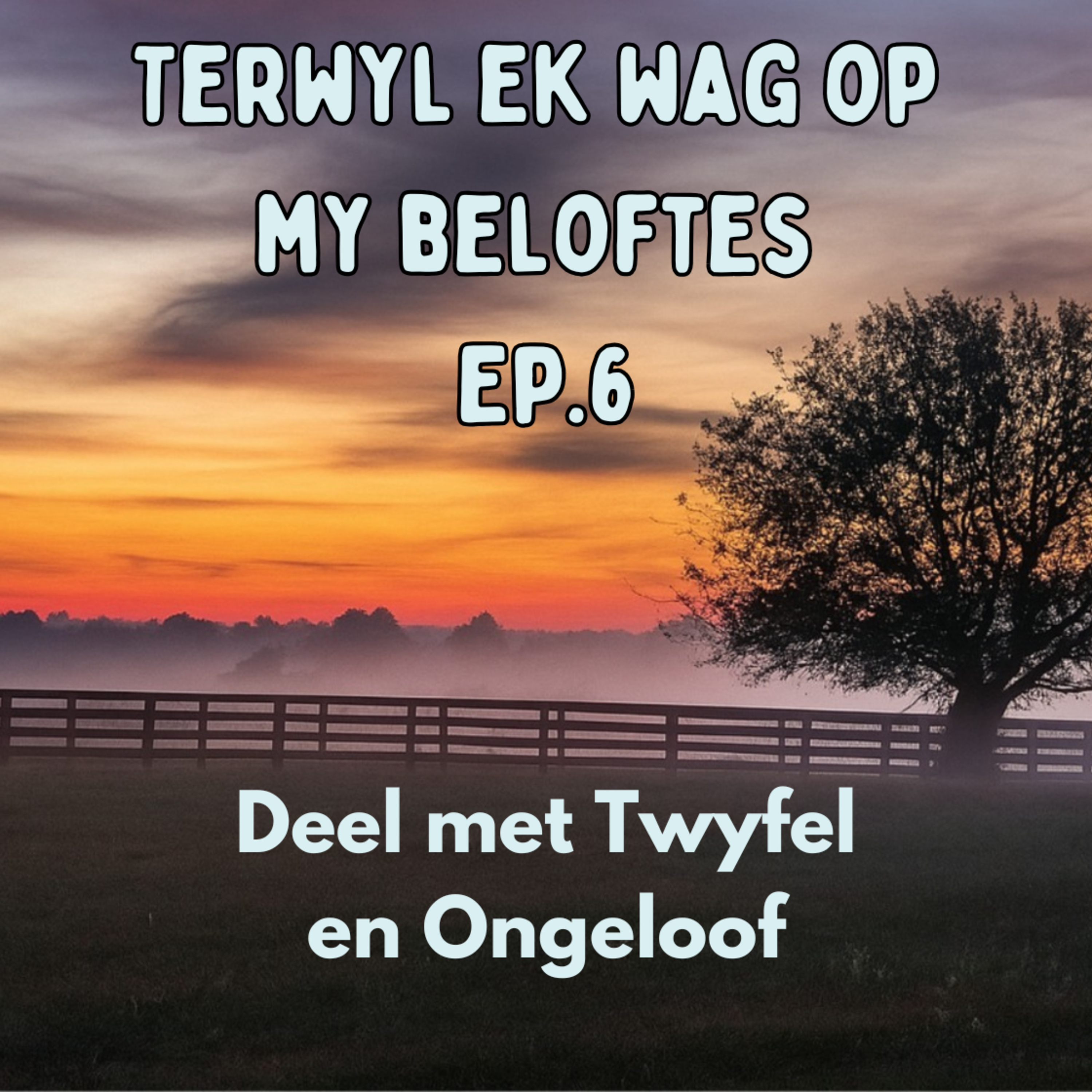 Ep6 - Terwyl ek wag op my belofte - Deel met Twyfel en Ongeloof episode artwork