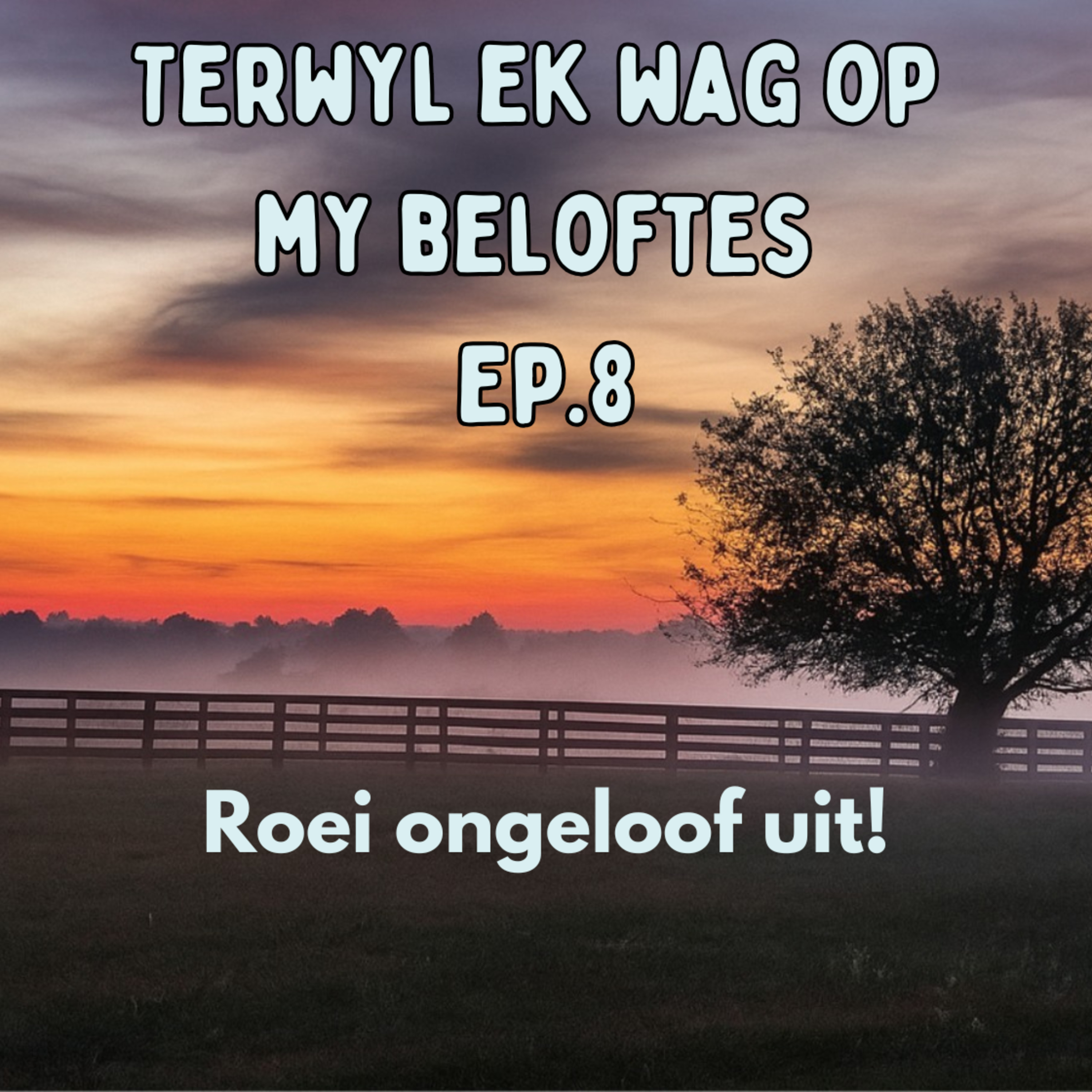 Ep8 - Terwyl ek wag op my belofte - Roei ongeloof uit! episode artwork