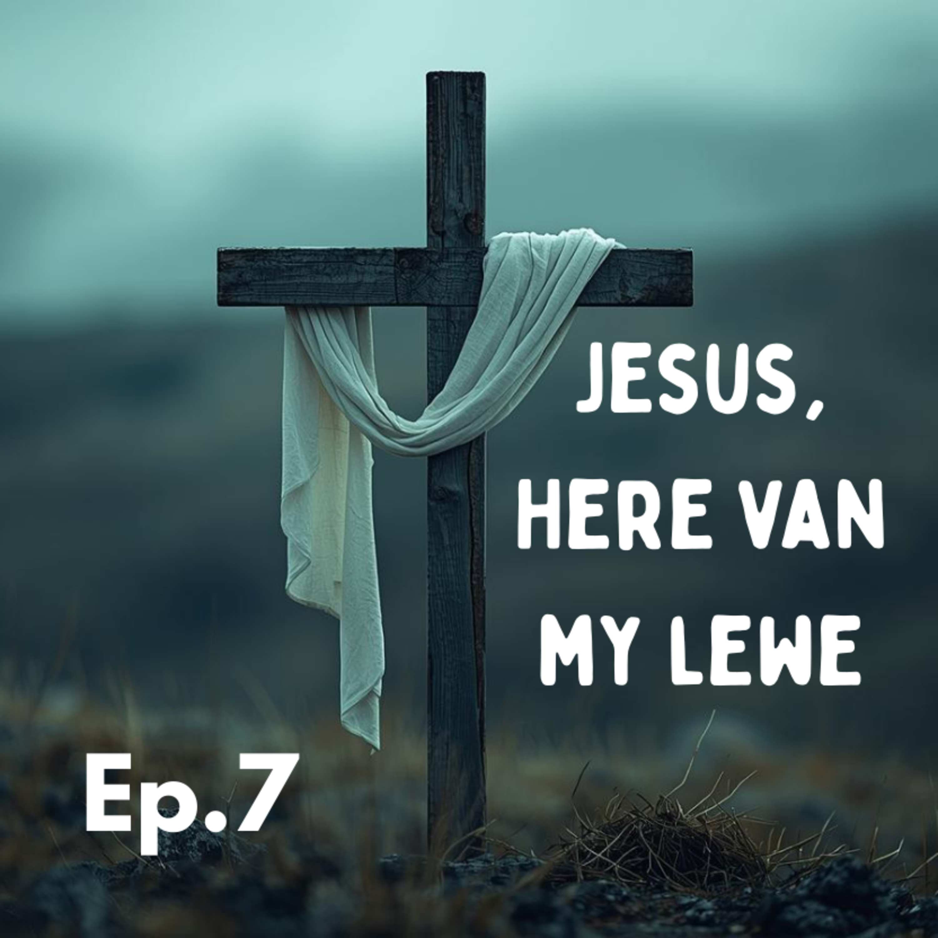 Ep7 - Jesus, Here van my Lewe episode artwork