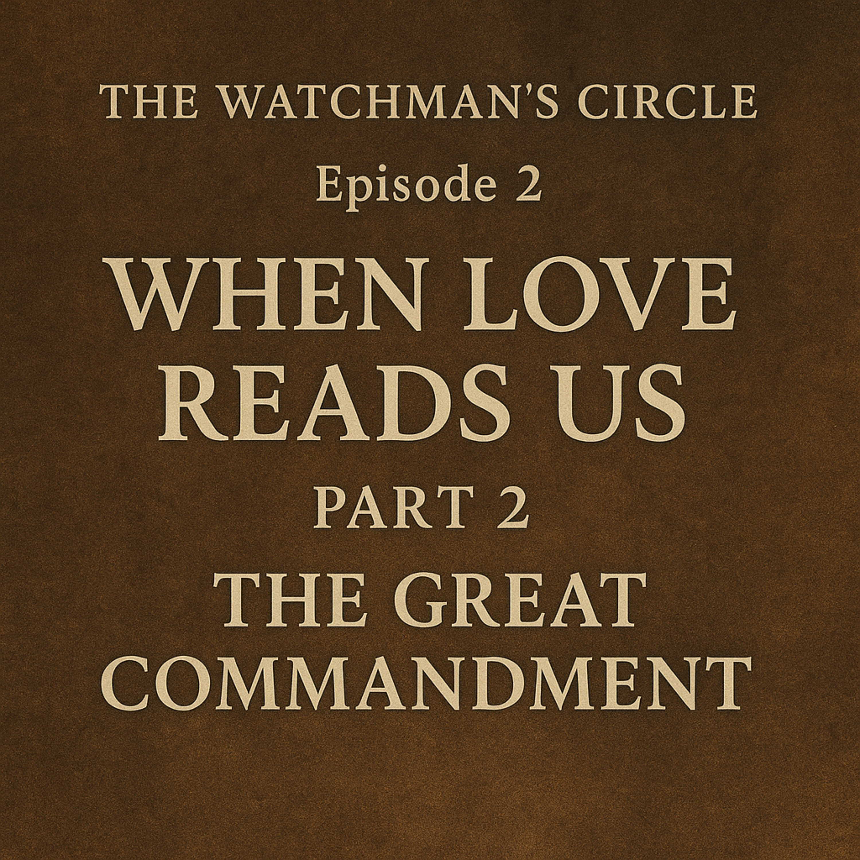 Episode 2 – When Love Reads Us, Part 2: The Great Commandment episode artwork