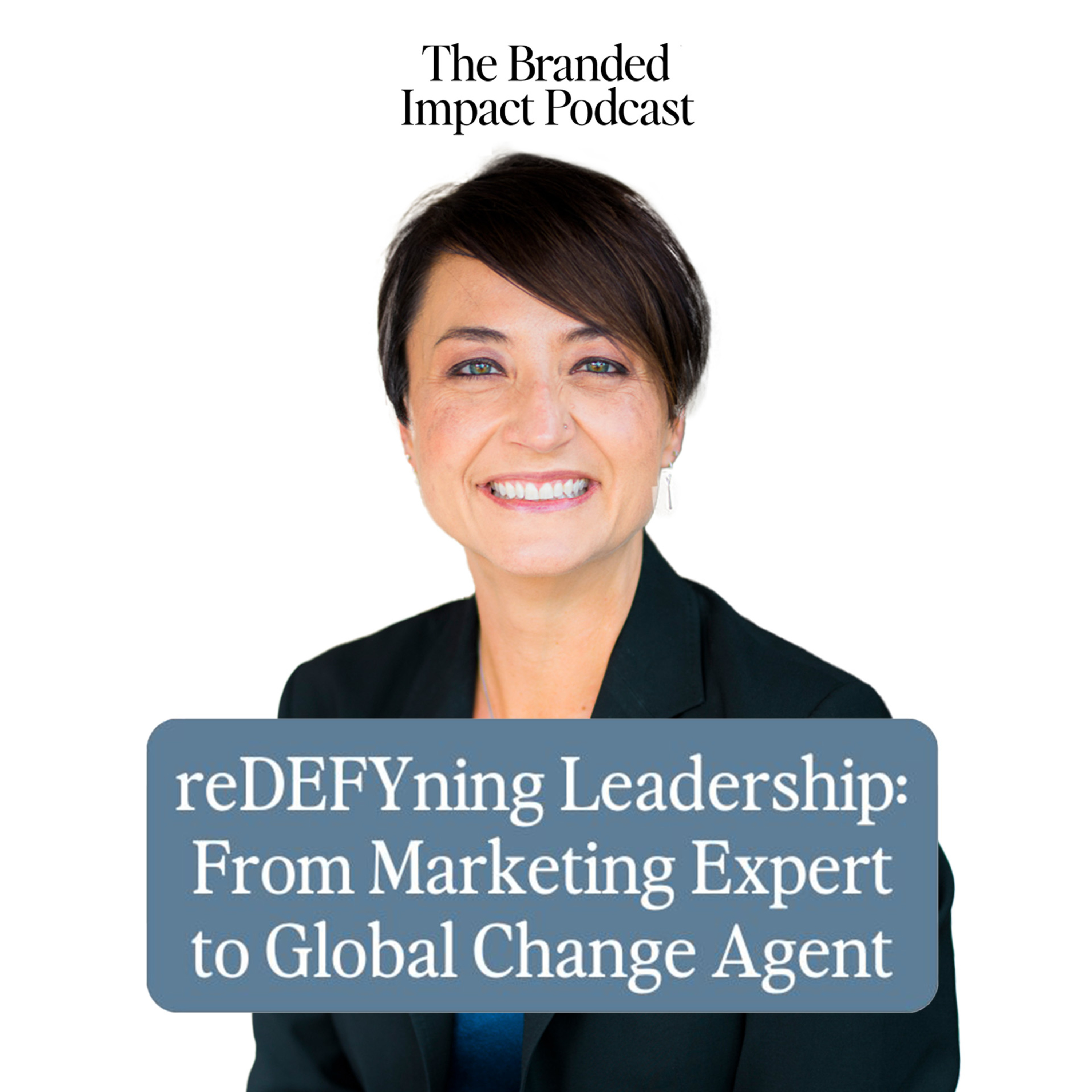 reDEFYning Leadership: From Marketing Expert to Global Change Agent – EP 10