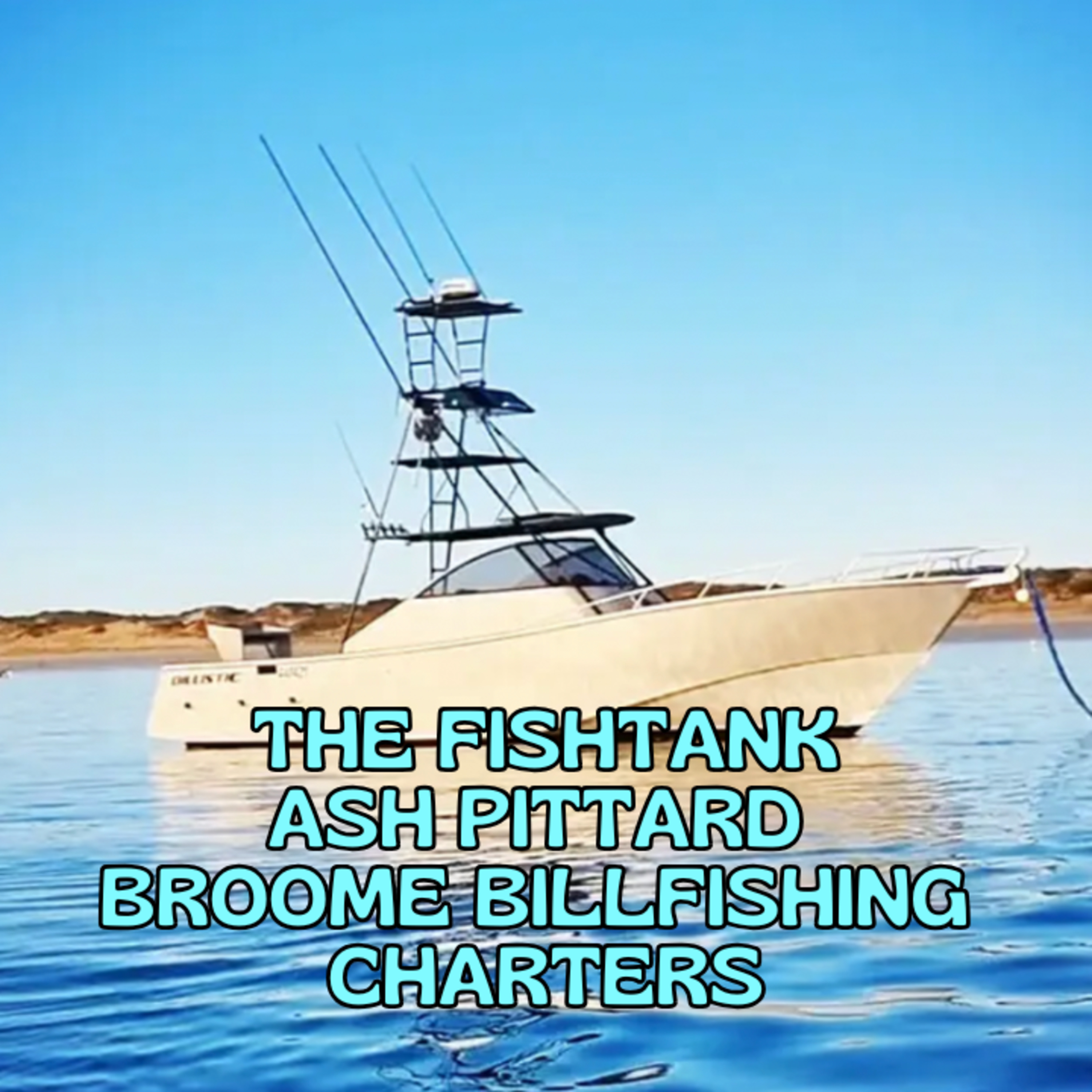 The Fish Tank - Broome Bill Fishing Charters - Ash Pittard  episode artwork