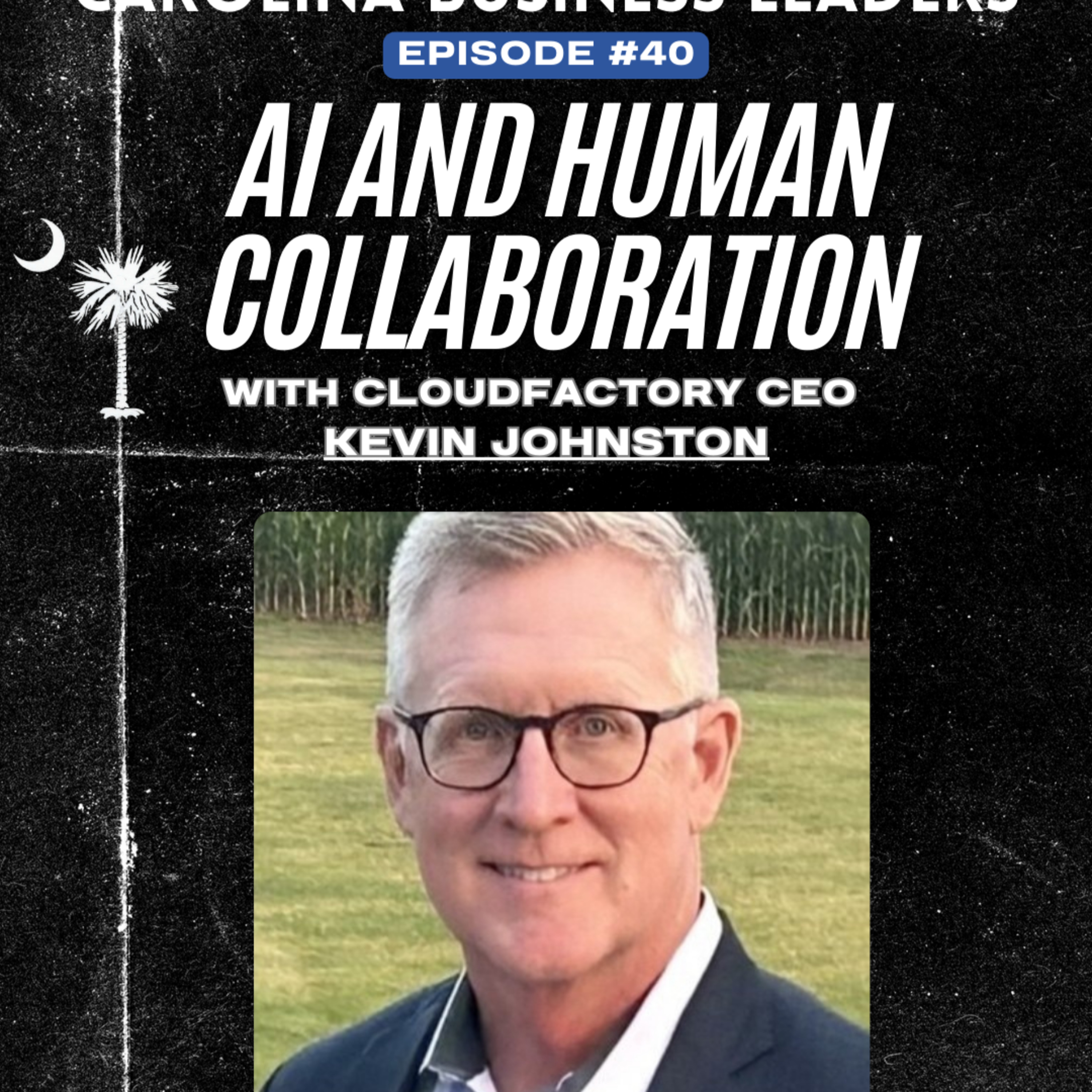 Kevin Johnston: The Age of AI and Human Collaboration | EP 40