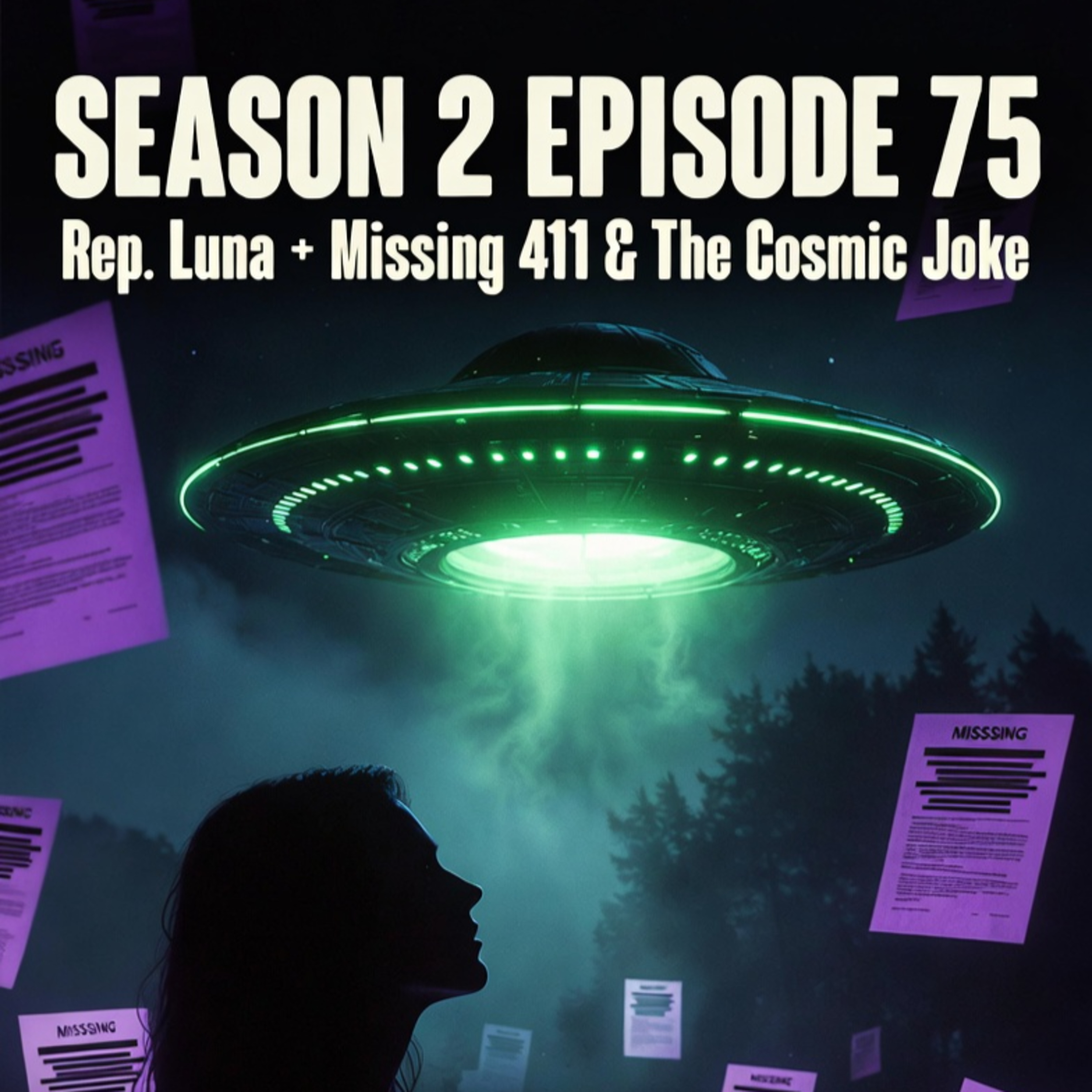 Season 2, Episode 75: Title: I Don't Call Them Aliens – Rep. Luna Drops Bombshells, Missing 411 Horror, & The Cruel Cosmic Joke episode artwork
