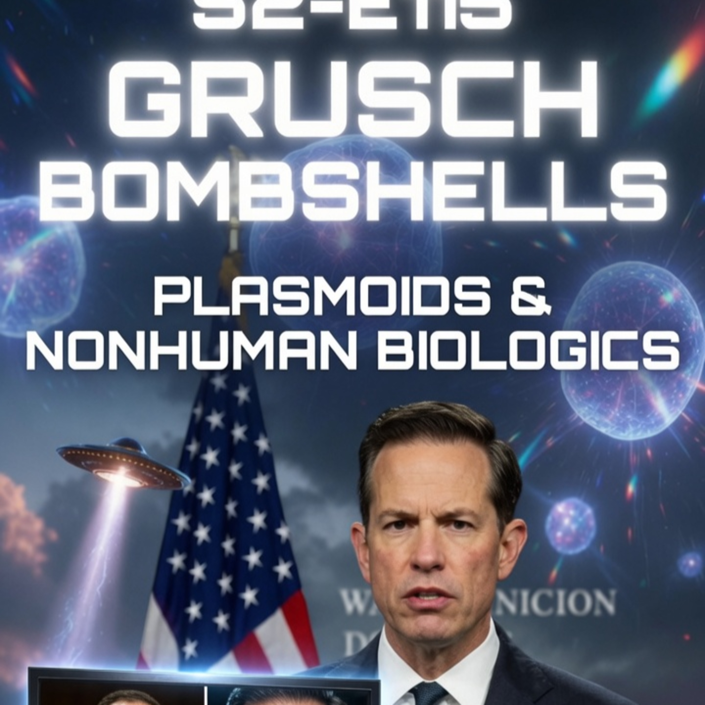 S2-E115: Grusch Drops Bombshells in DC — Plasmoids, Nonhuman Biologics & Trump Executive Order Push for Full Disclosure episode artwork